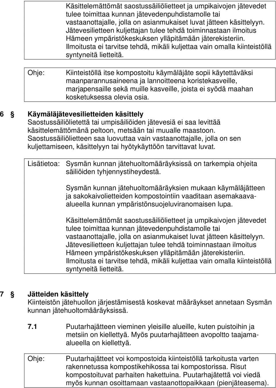 Ilmoitusta ei tarvitse tehdä, mikäli kuljettaa vain omalla kiinteistöllä syntyneitä lietteitä.