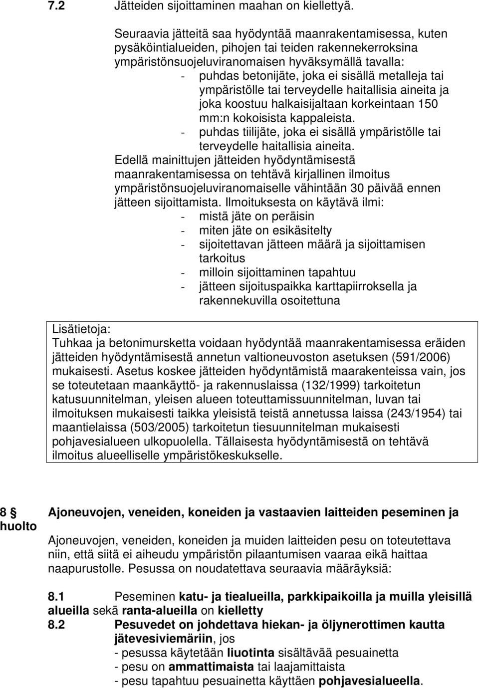 sisällä metalleja tai ympäristölle tai terveydelle haitallisia aineita ja joka koostuu halkaisijaltaan korkeintaan 150 mm:n kokoisista kappaleista.