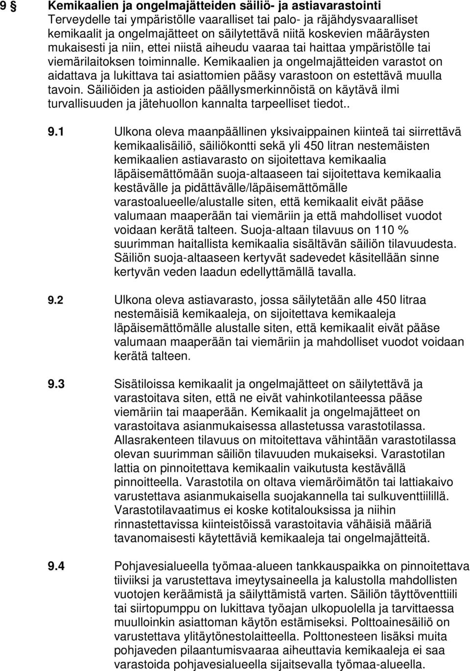 Kemikaalien ja ongelmajätteiden varastot on aidattava ja lukittava tai asiattomien pääsy varastoon on estettävä muulla tavoin.