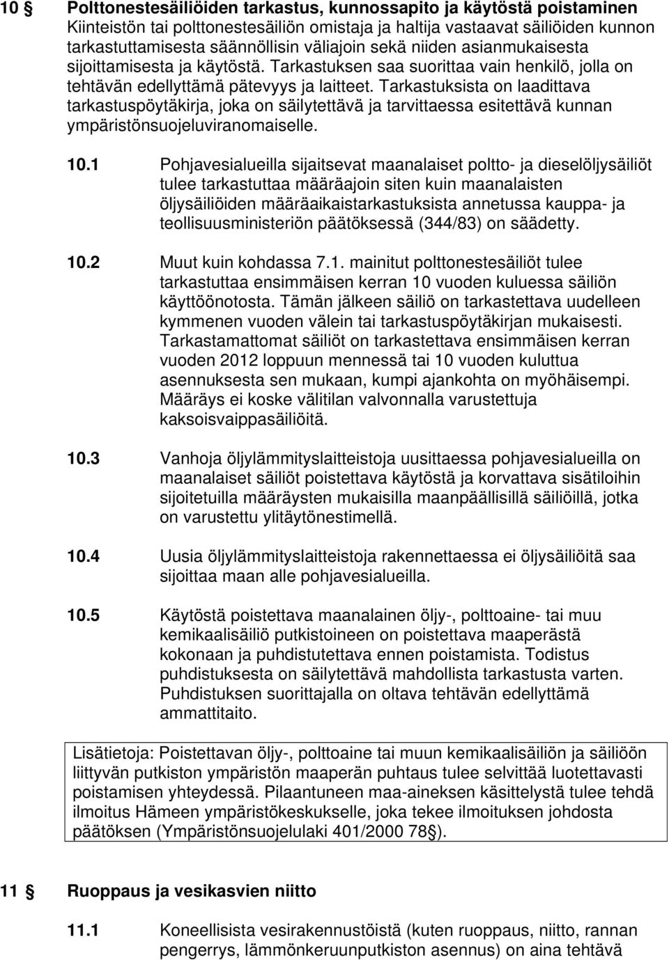 Tarkastuksista on laadittava tarkastuspöytäkirja, joka on säilytettävä ja tarvittaessa esitettävä kunnan ympäristönsuojeluviranomaiselle. 10.