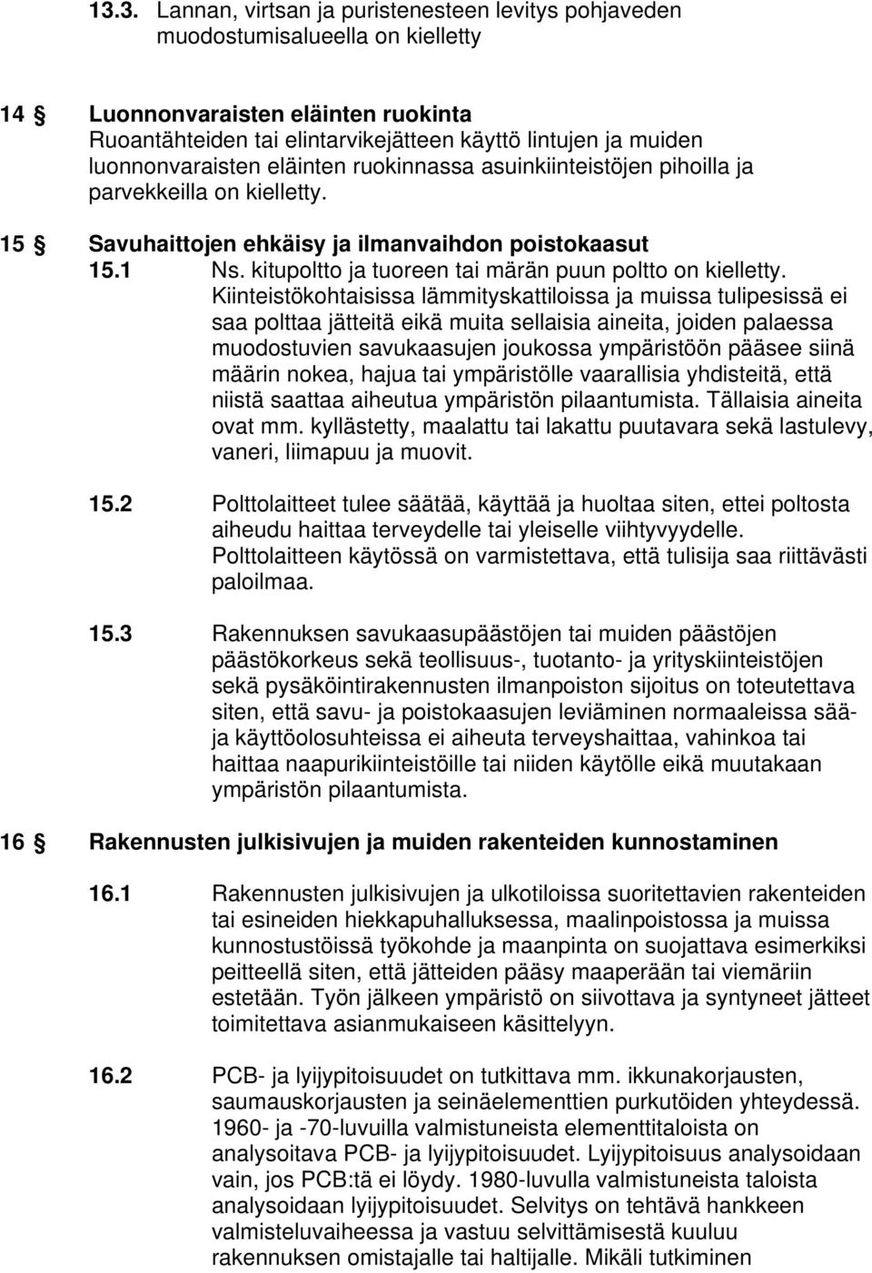 kitupoltto ja tuoreen tai märän puun poltto on kielletty.