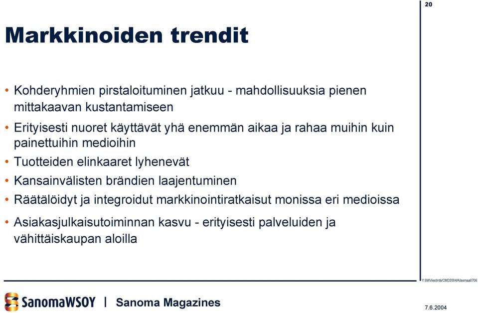 Tuotteiden elinkaaret lyhenevät Kansainvälisten brändien laajentuminen Räätälöidyt ja integroidut