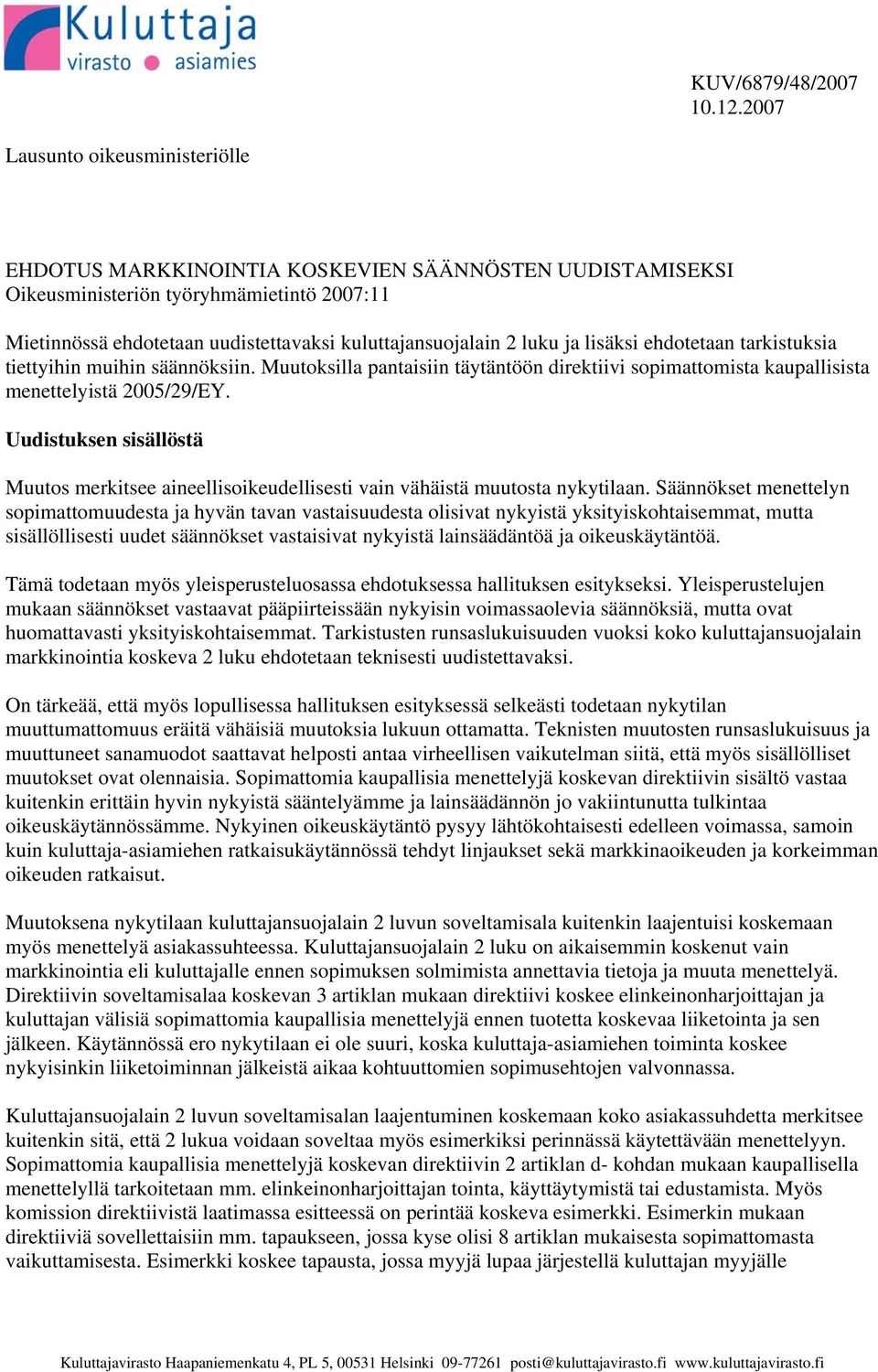 luku ja lisäksi ehdotetaan tarkistuksia tiettyihin muihin säännöksiin. Muutoksilla pantaisiin täytäntöön direktiivi sopimattomista kaupallisista menettelyistä 2005/29/EY.