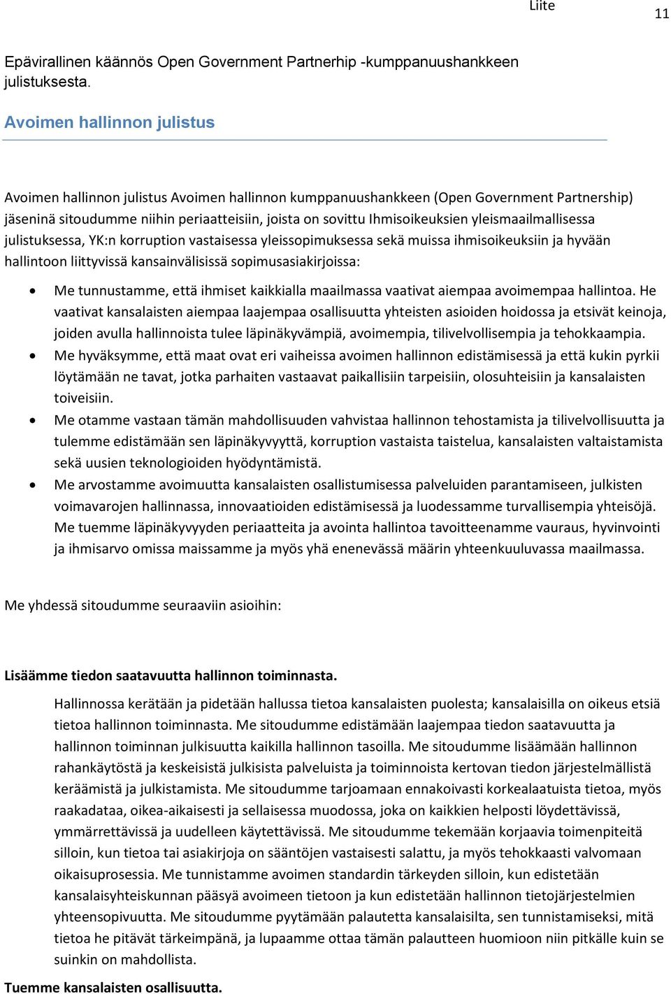 yleismaailmallisessa julistuksessa, YK:n korruption vastaisessa yleissopimuksessa sekä muissa ihmisoikeuksiin ja hyvään hallintoon liittyvissä kansainvälisissä sopimusasiakirjoissa: Me tunnustamme,