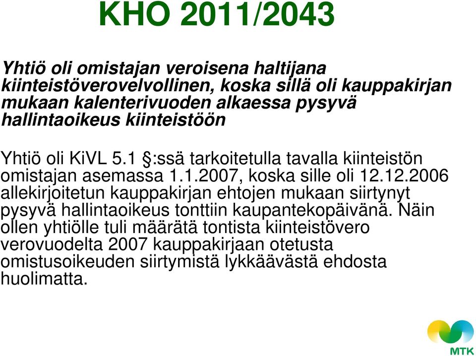 12.2006 allekirjoitetun kauppakirjan ehtojen mukaan siirtynyt pysyvä hallintaoikeus tonttiin kaupantekopäivänä.