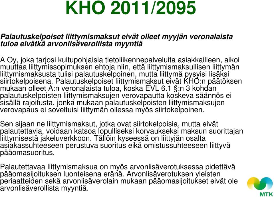 Palautuskelpoiset liittymismaksut eivät KHO:n päätöksen mukaan olleet A:n veronalaista tuloa, koska EVL 6.