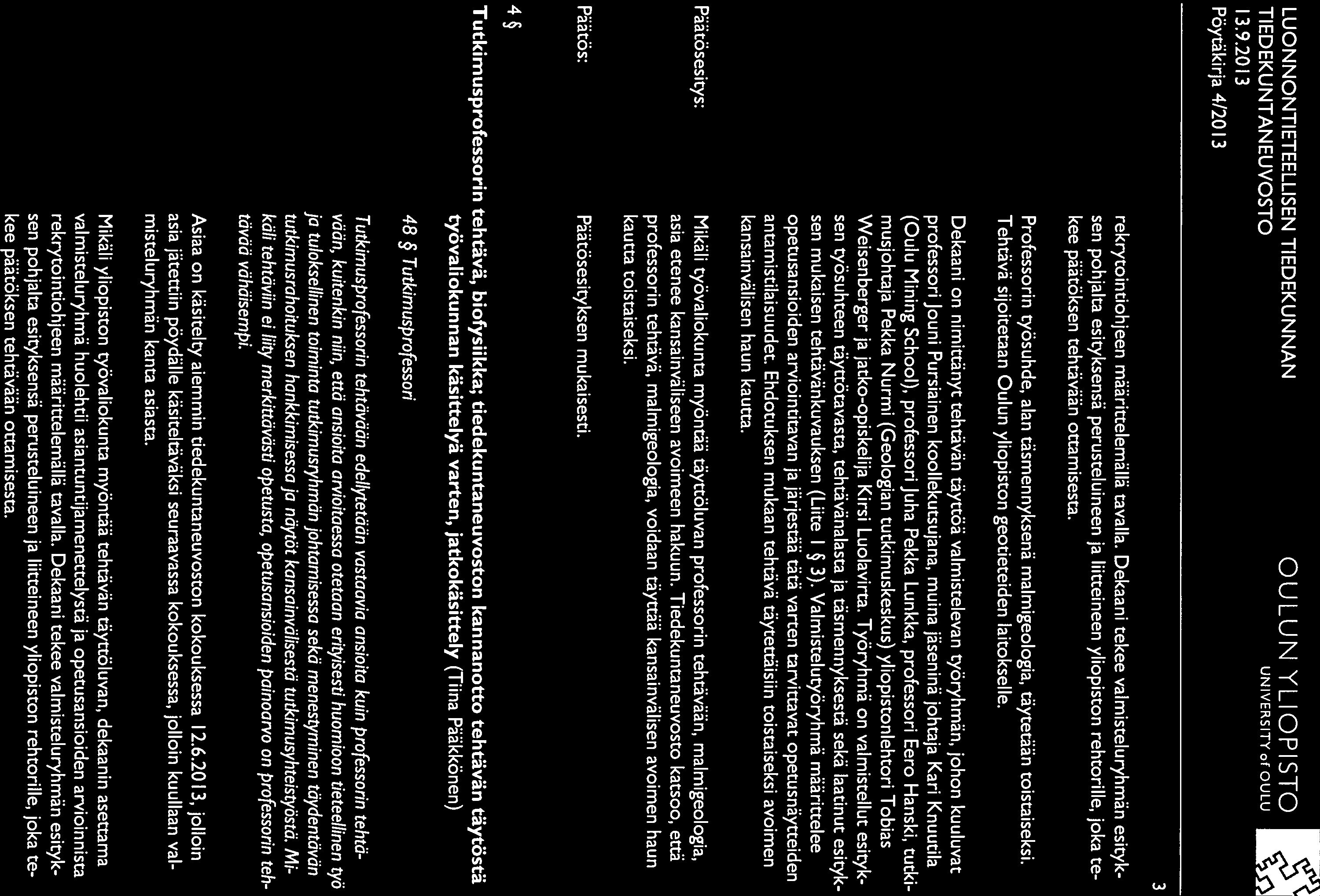 LUONNONTIETEELLISEN TIEDEKUNNAN 13.9.20 13 Pöytäkirja 4/20 1 3 OULUN YLIOPISTO UNIVERSITY ot OULU 3 rekrytointiohjeen määrittelemällä tavalla.