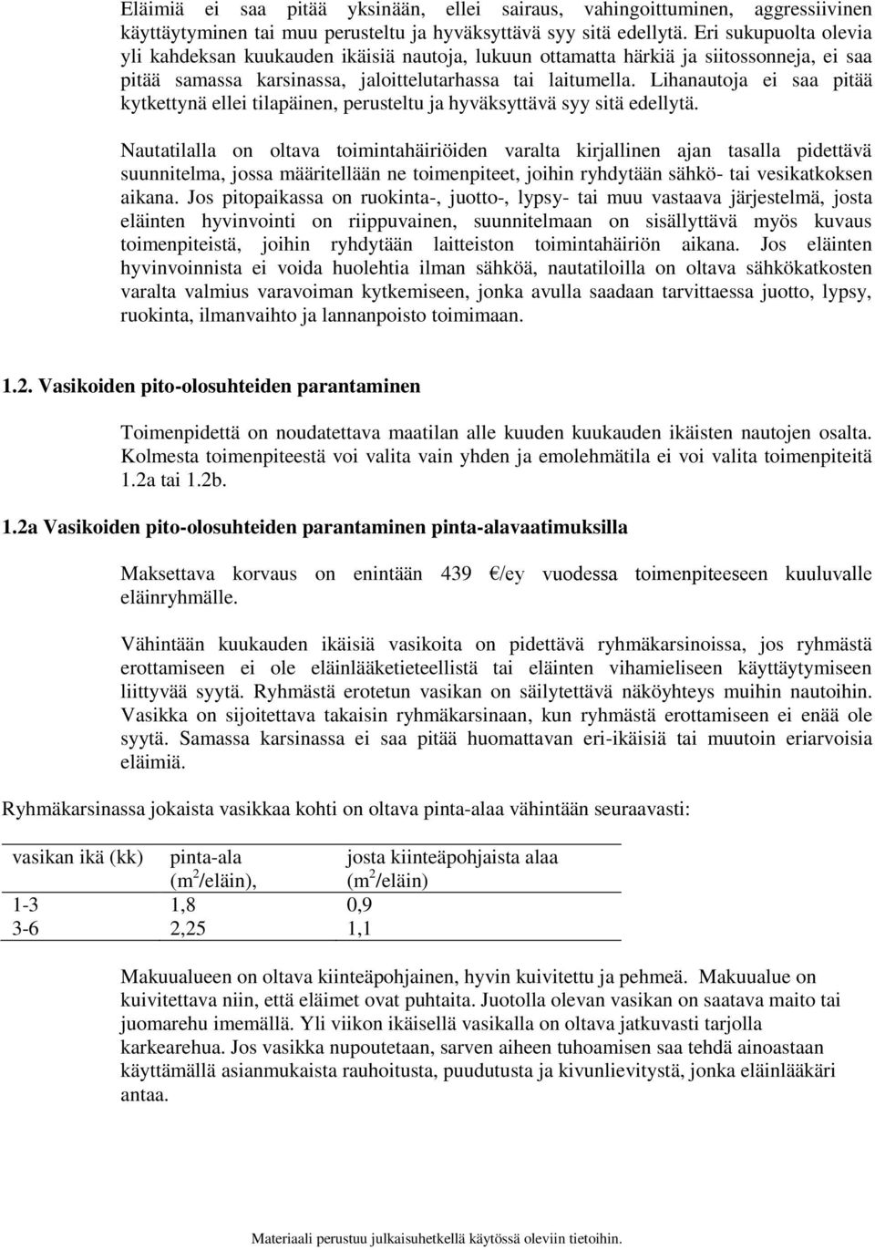 Lihanautoja ei saa pitää kytkettynä ellei tilapäinen, perusteltu ja hyväksyttävä syy sitä edellytä.