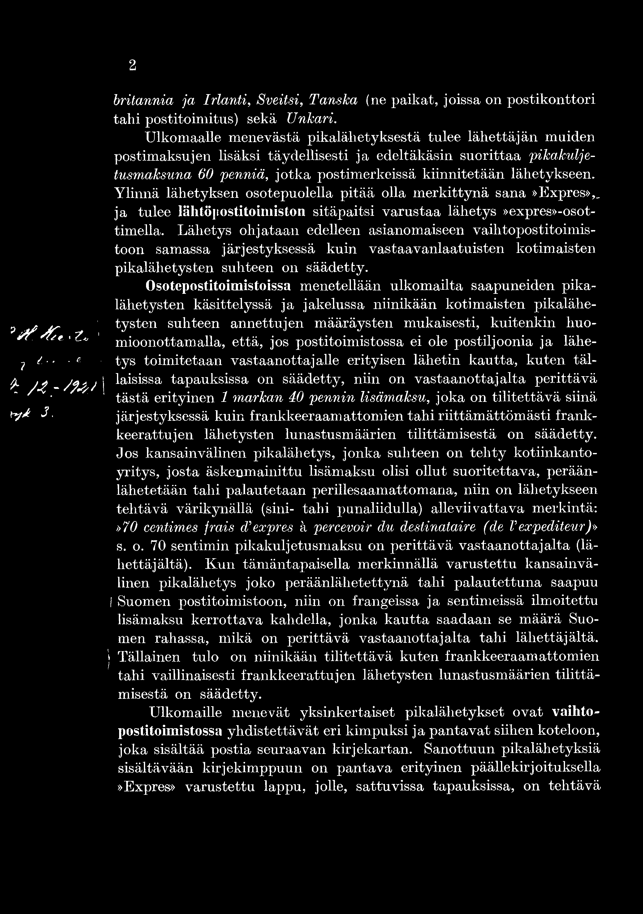 2 r f X. - t. 1 j / ' ' ^ s / jtr ; u A ey J. britannia ja Irlanti, Sveitsi, Tanslca (ne paikat, joissa on postikonttori tahi postitoimitus) sekä Unkari.