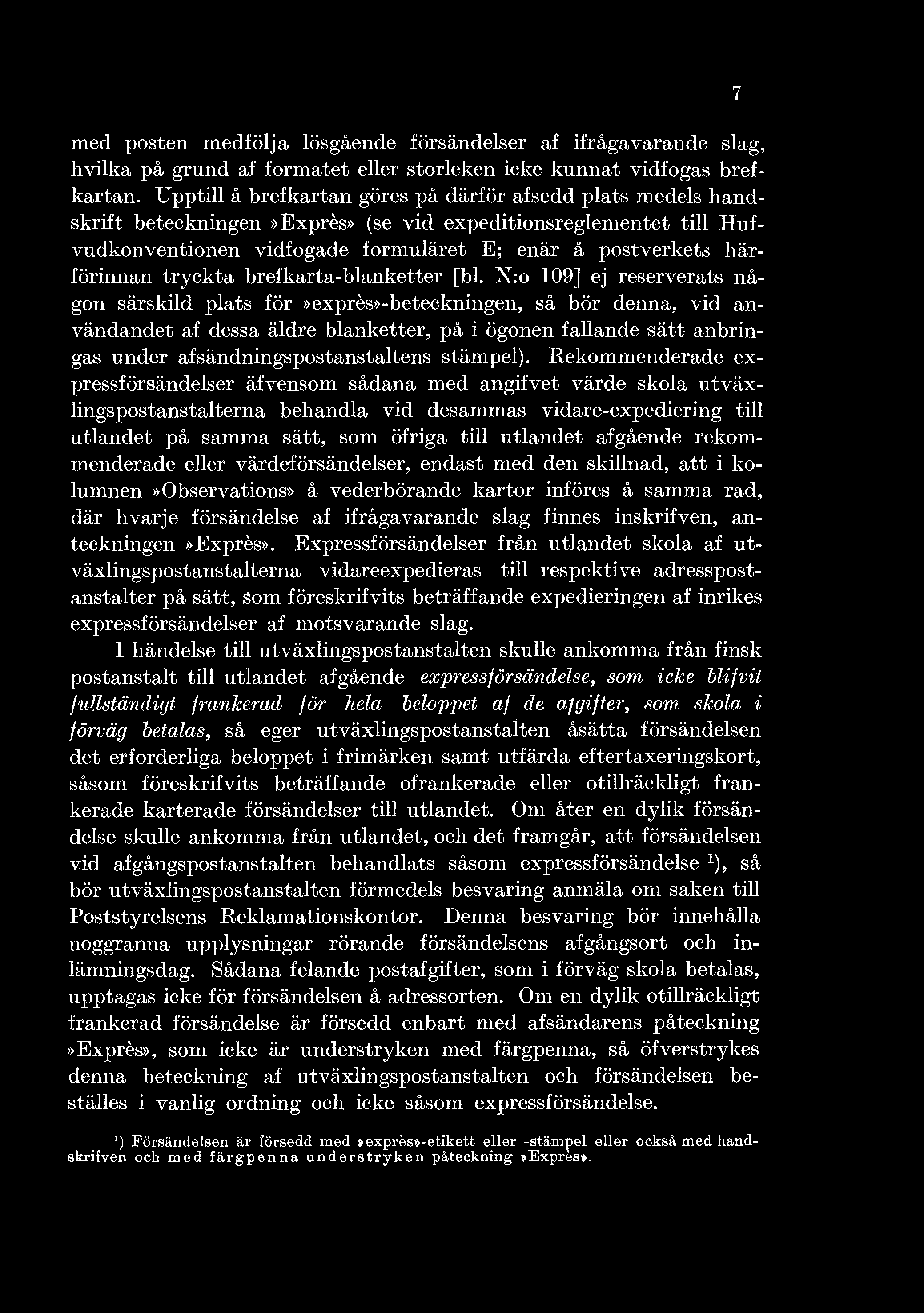 med posten medfölja lösgående försändelser af ifrågavarande slag, hvilka på grund af formatet eller storleken icke kunnat vidfogas brefkartan.