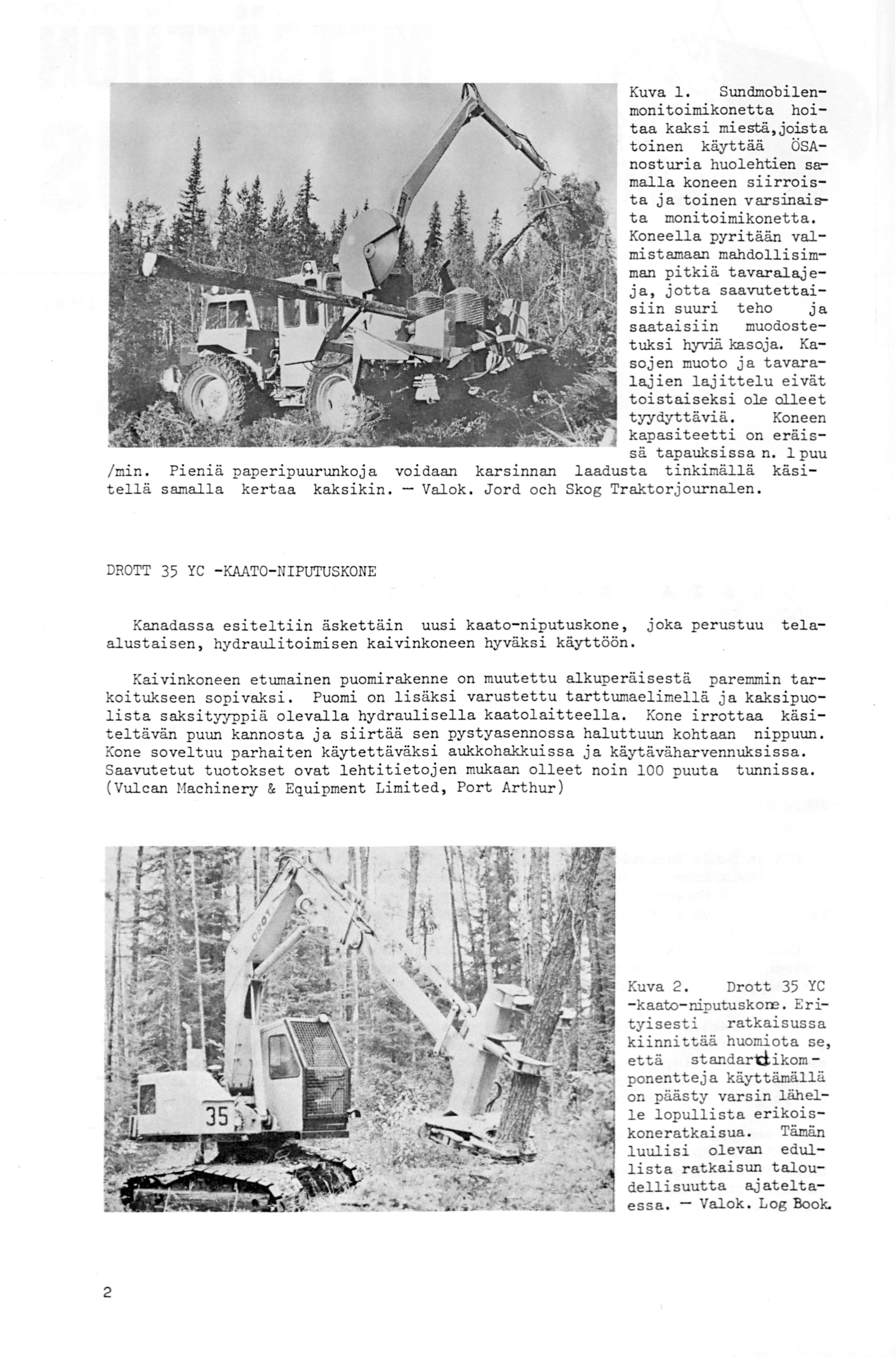 Kuva 1. Sundmobilenmoni toimikonetta hoitaa kaksi miestä, joista toinen käyttää ÖSAnost uria huolehtien samalla koneen siirroista ja toinen varsinaista monitoimikonetta.