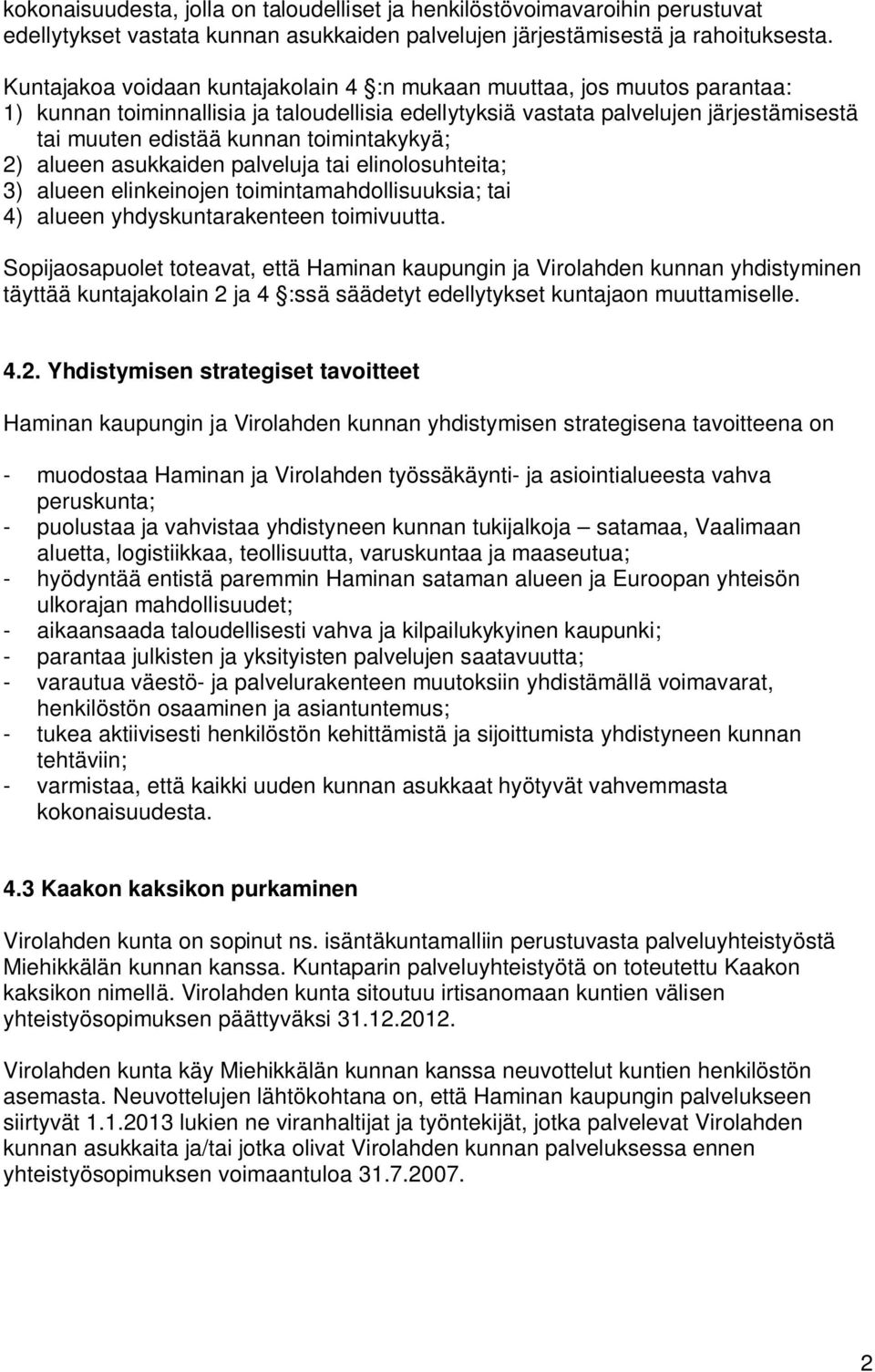 toimintakykyä; 2) alueen asukkaiden palveluja tai elinolosuhteita; 3) alueen elinkeinojen toimintamahdollisuuksia; tai 4) alueen yhdyskuntarakenteen toimivuutta.