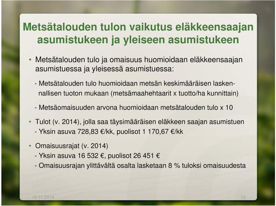 Metsäomaisuuden arvona huomioidaan metsätalouden tulo x 10 Tulot (v.