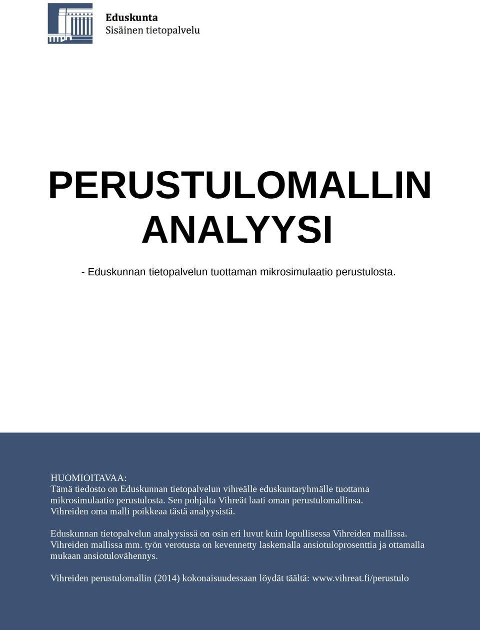 Sen pohjalta Vihreät laati oman perustulomallinsa. Vihreiden oma malli poikkeaa tästä analyysistä.