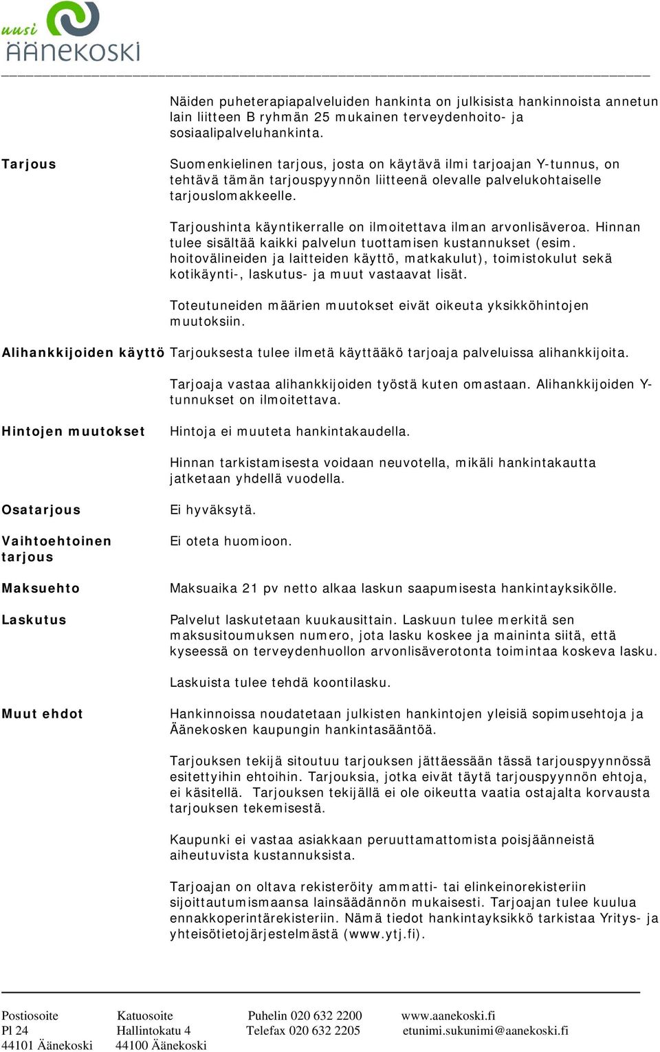 Tarjoushinta käyntikerralle on ilmoitettava ilman arvonlisäveroa. Hinnan tulee sisältää kaikki palvelun tuottamisen kustannukset (esim.