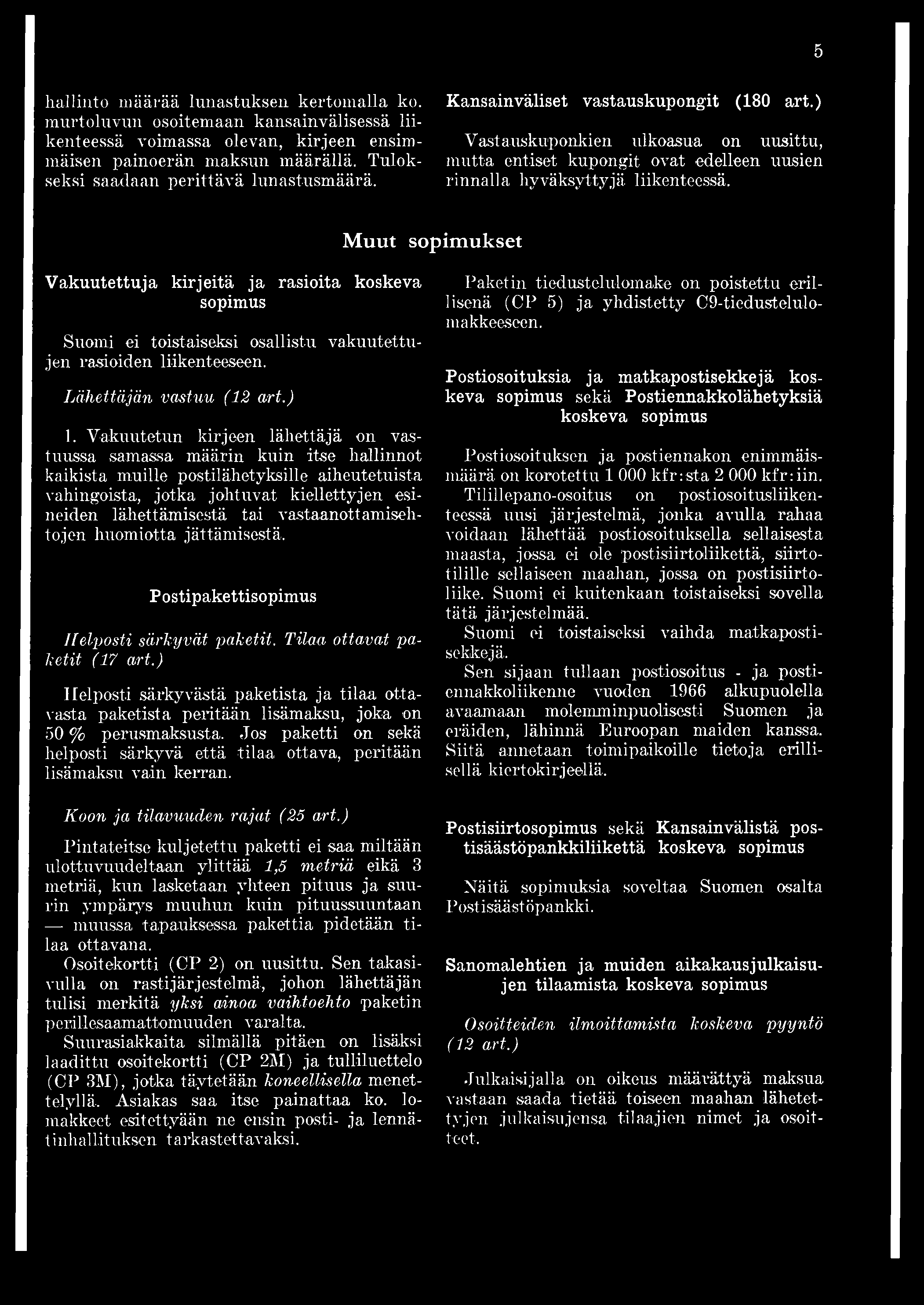 5 hallinto määrää lunastuksen kertomalla ko. murtoluvun osoitemaan kansainvälisessä liikenteessä voimassa olevan, kirjeen ensimmäisen painoerän maksun määrällä.