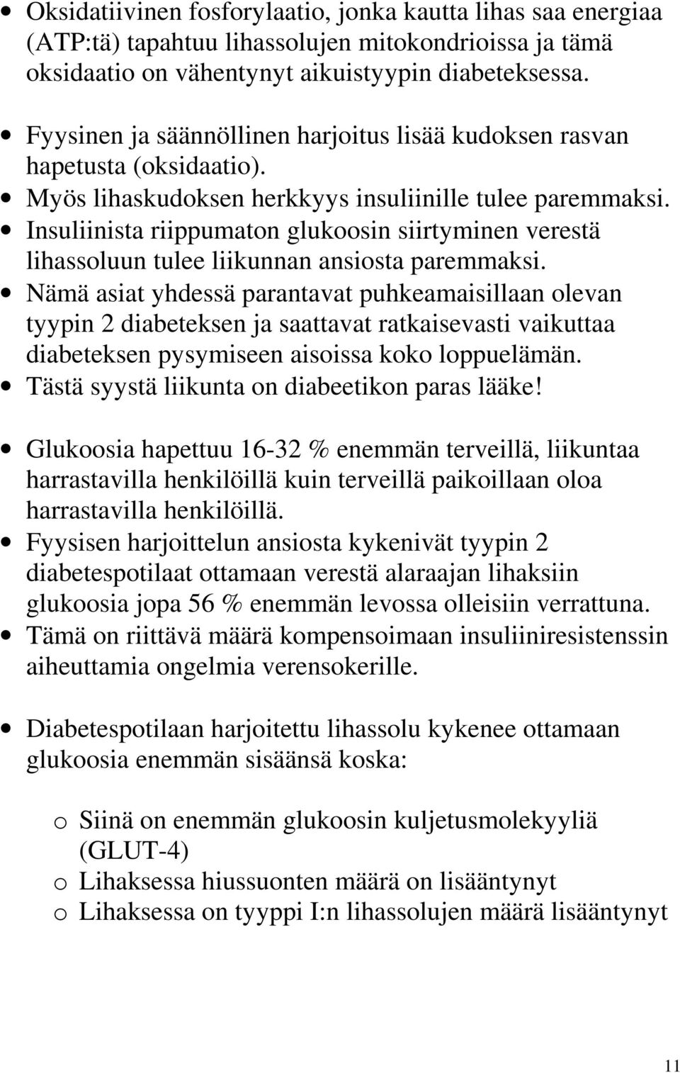 Insuliinista riippumaton glukoosin siirtyminen verestä lihassoluun tulee liikunnan ansiosta paremmaksi.