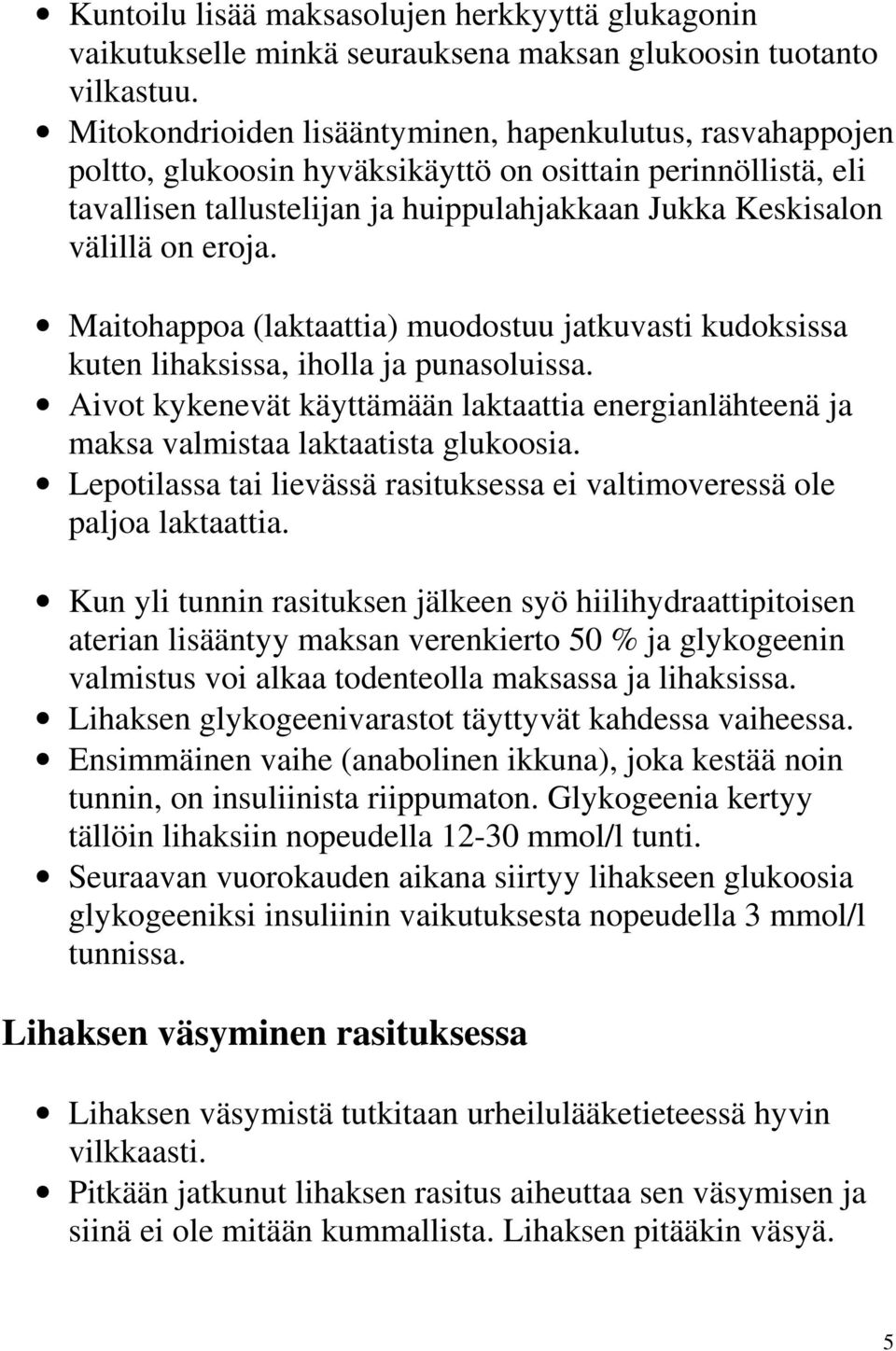 eroja. Maitohappoa (laktaattia) muodostuu jatkuvasti kudoksissa kuten lihaksissa, iholla ja punasoluissa.