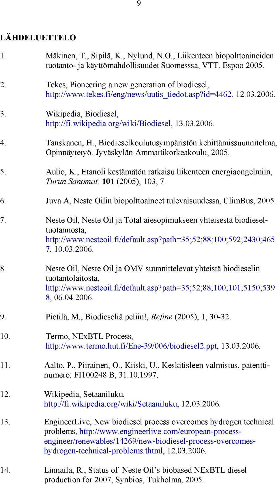 Tanskanen, H., Biodieselkoulutusympäristön kehittämissuunnitelma, Opinnäytetyö, Jyväskylän Ammattikorkeakoulu, 2005. 5. Aulio, K.