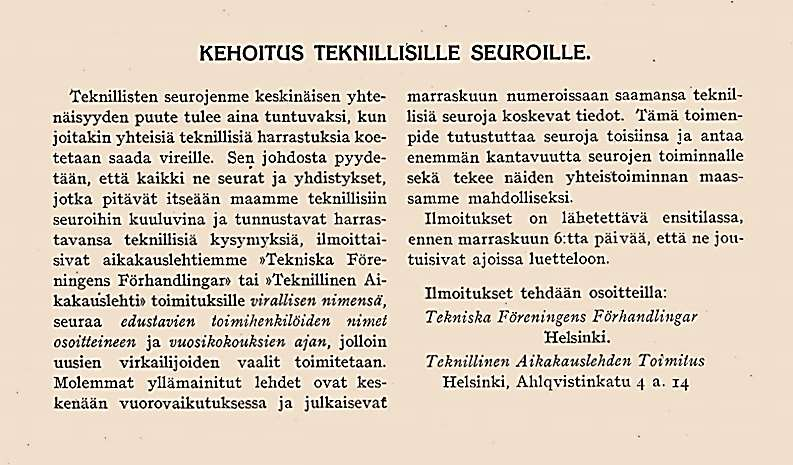 Teknillinen Aikakauslehti 1925a: 547 Teknillinen Aikakauslehti 1925a: 634 Kyselyyn vastasivat välittömästi Vaasan Teknikkojen Seura, Suomen Konemestariliitto Finska maskinmästare förbundet r.y., Suomen Paperi-insinööri Yhdistys, S.