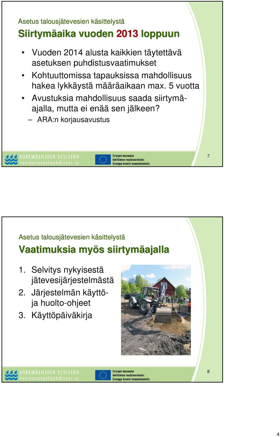 5 vuotta Avustuksia mahdollisuus saada siirtymäajalla, mutta ei enää sen jälkeen?