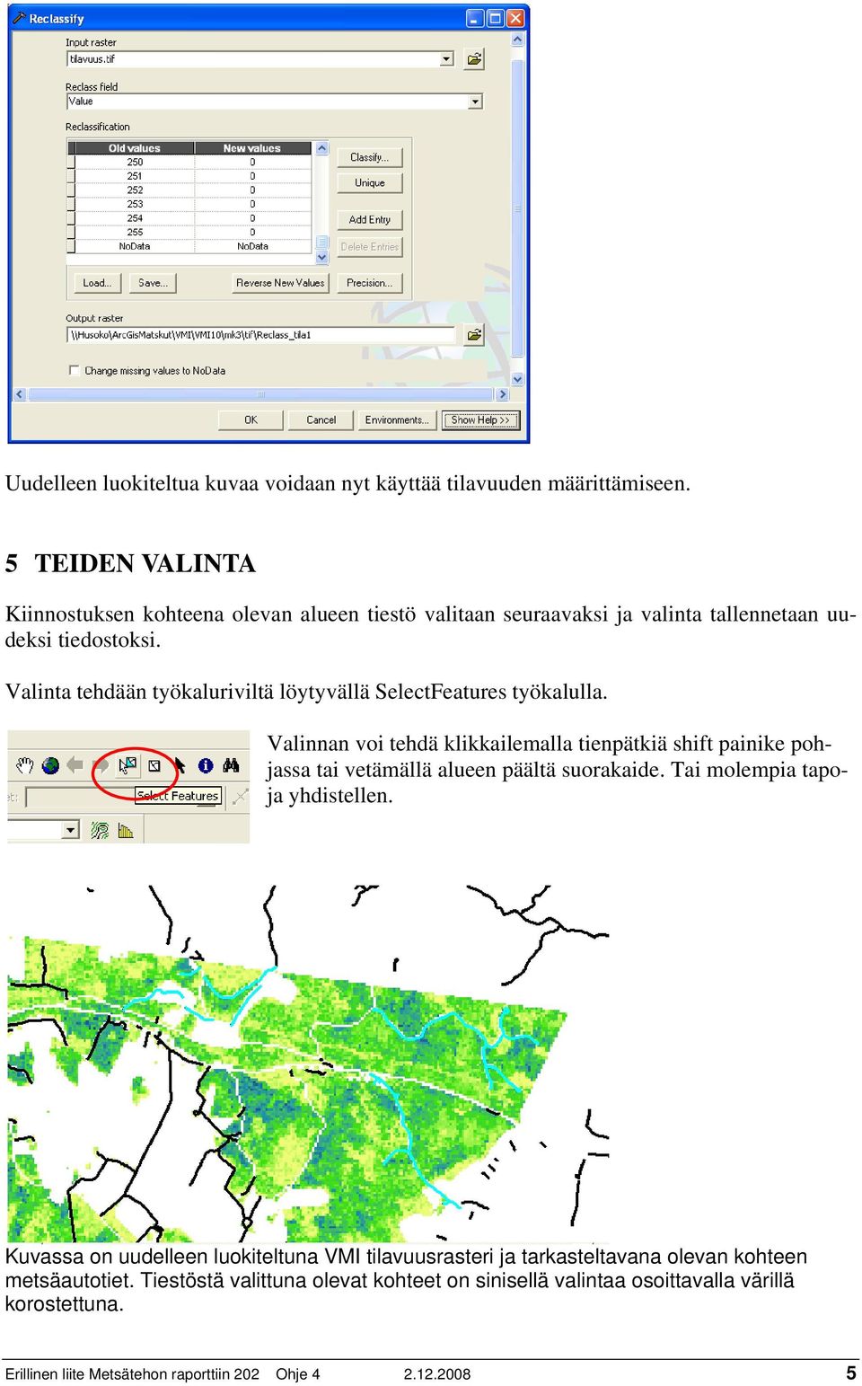 Valinta tehdään työkaluriviltä löytyvällä SelectFeatures työkalulla.