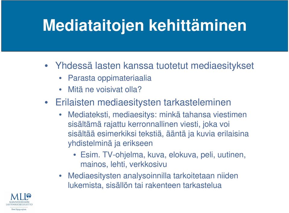 viesti, joka voi sisältää esimerkiksi tekstiä, ääntä ja kuvia erilaisina yhdistelminä ja erikseen Esim.