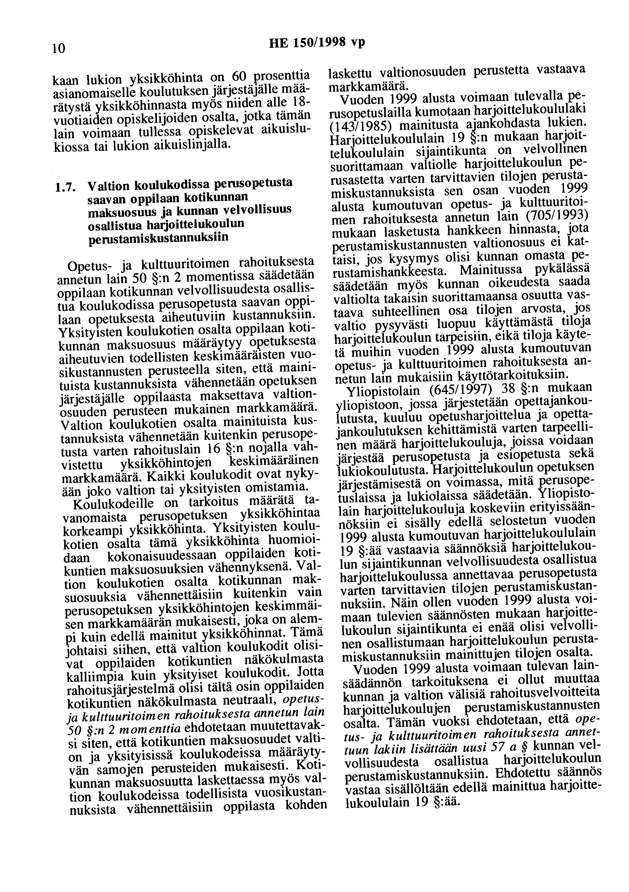 10 HE 150/1998 vp kaan lukion yksikköhinta on 60 prosenttia asianomaiselle koulutuksen järjestäjälle määrätystä yksikköhinnasta myös niiden alle 18- vuotiaiden opiskelijoiden osalta, jotka tämän lain