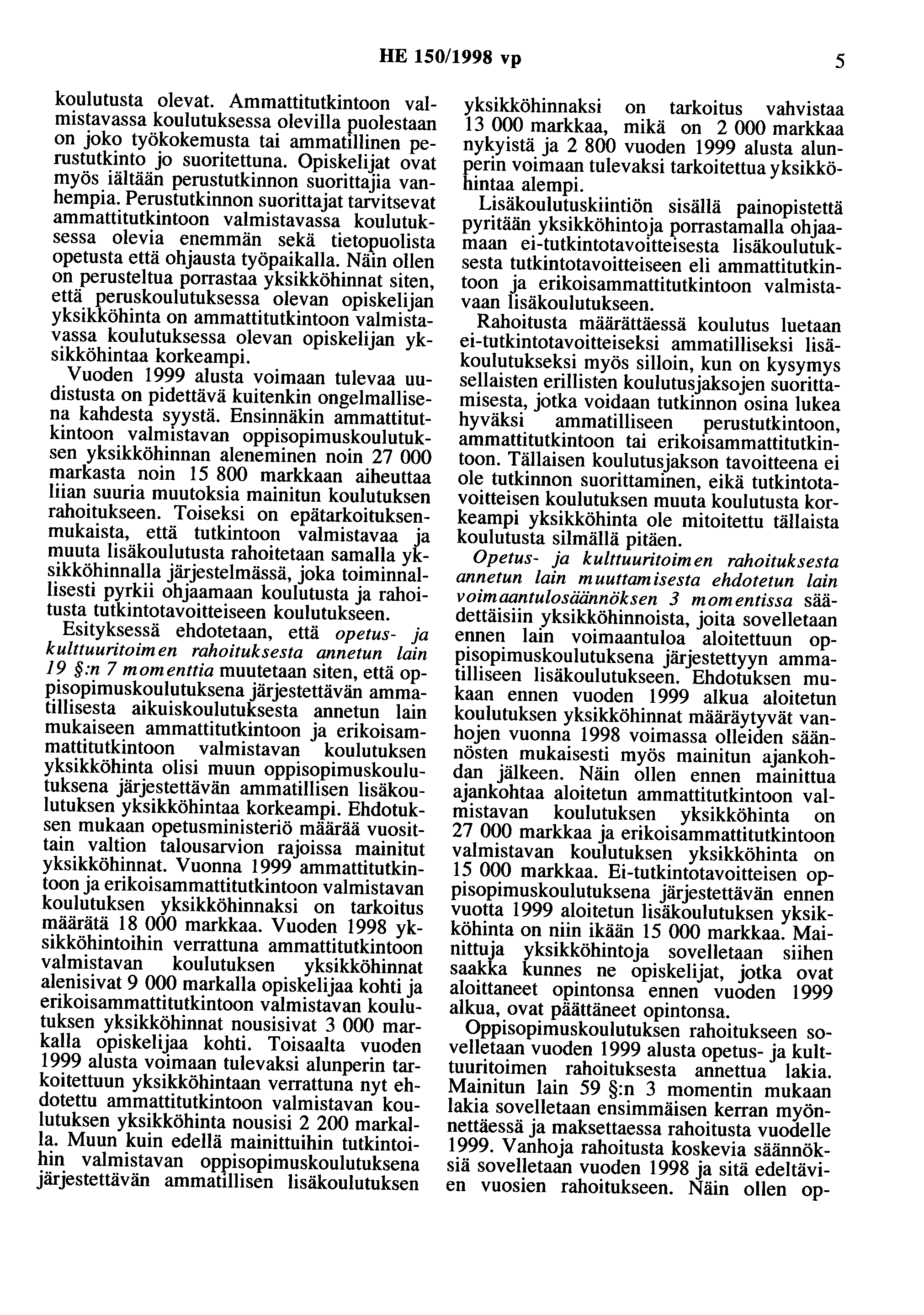 HE 150/1998 vp 5 koulutusta olevat. Ammattitutkintoon valmistavassa koulutuksessa olevilla puolestaan on joko työkokemusta tai ammatillinen perustutkinto jo suoritettuna.