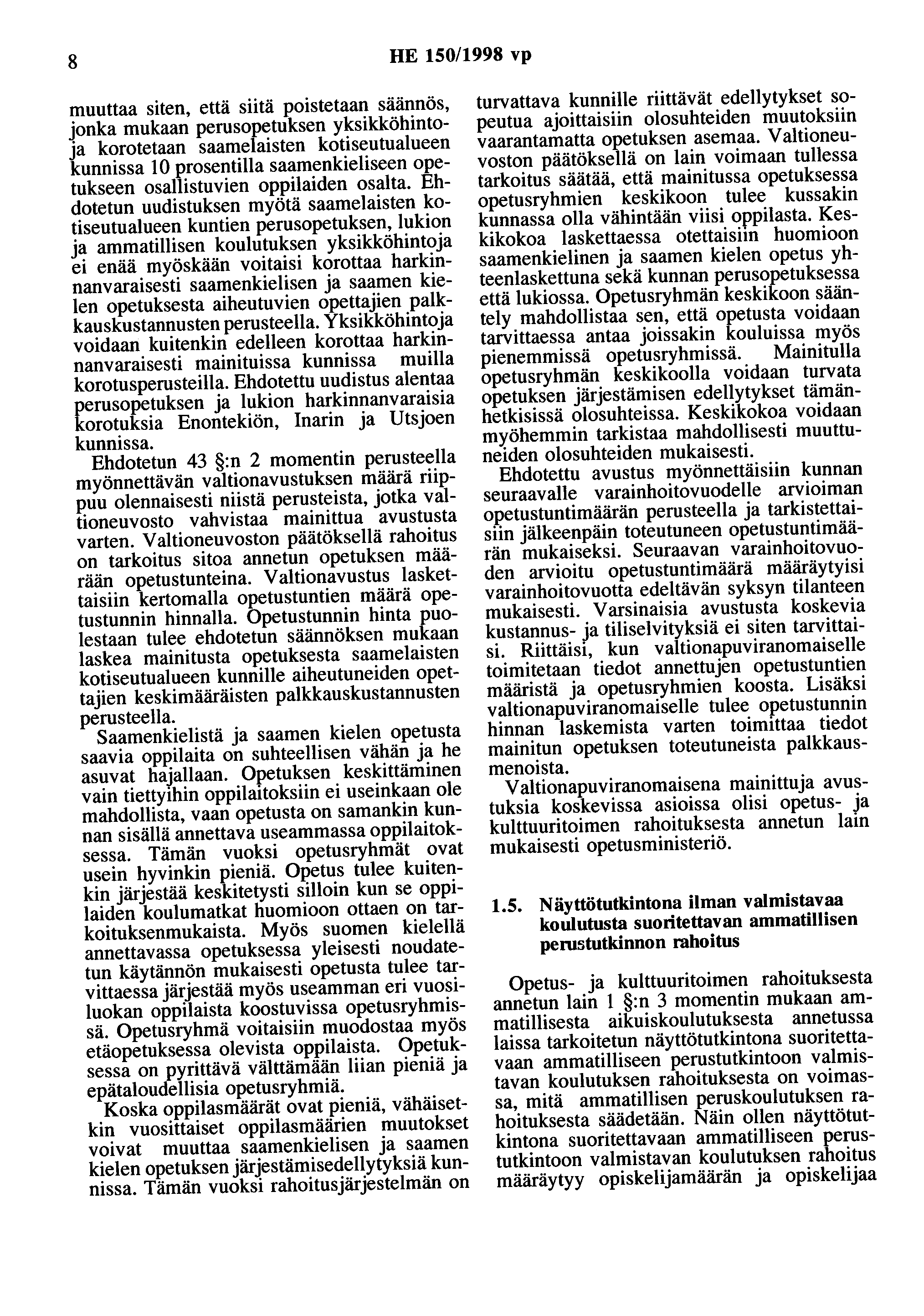 8 HE 150/1998 vp muuttaa siten, että siitä poistetaan säännös, jonka mukaan perusopetuksen yksikköhintoja korotetaan saamelaisten kotiseutualueen kunnissa 10 prosentilla saamenkieliseen opetukseen