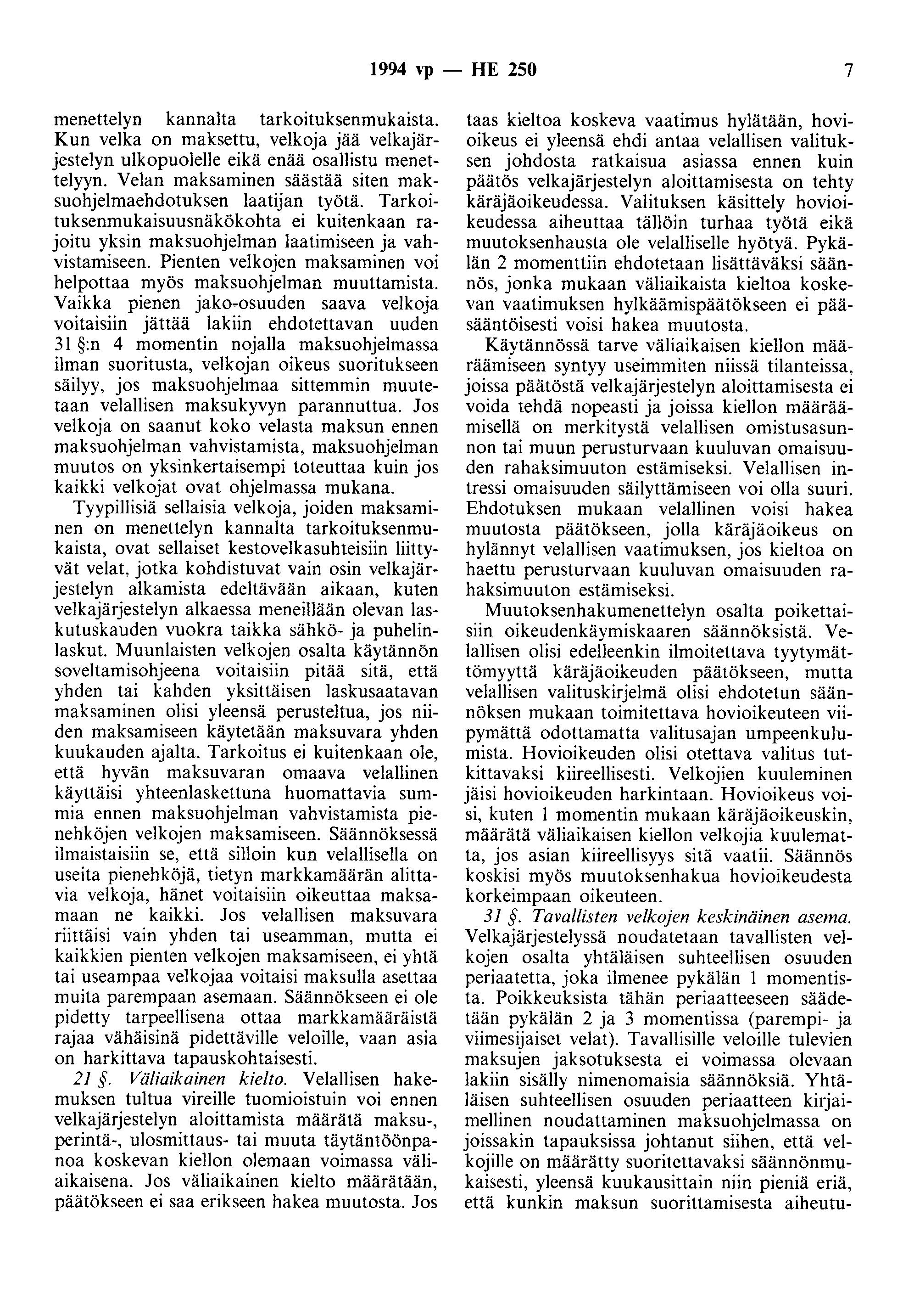 1994 ''P - HE 250 7 menettelyn kannalta tarkoituksenmukaista. Kun velka on maksettu, velkoja jää velkajärjestelyn ulkopuolelle eikä enää osallistu rnenettelyyn.