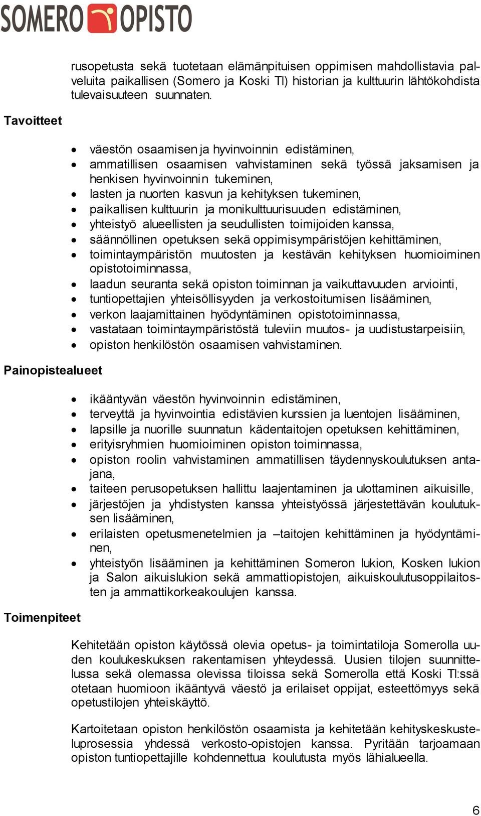 tukeminen, paikallisen kulttuurin ja monikulttuurisuuden edistäminen, yhteistyö alueellisten ja seudullisten toimijoiden kanssa, säännöllinen opetuksen sekä oppimisympäristöjen kehittäminen,