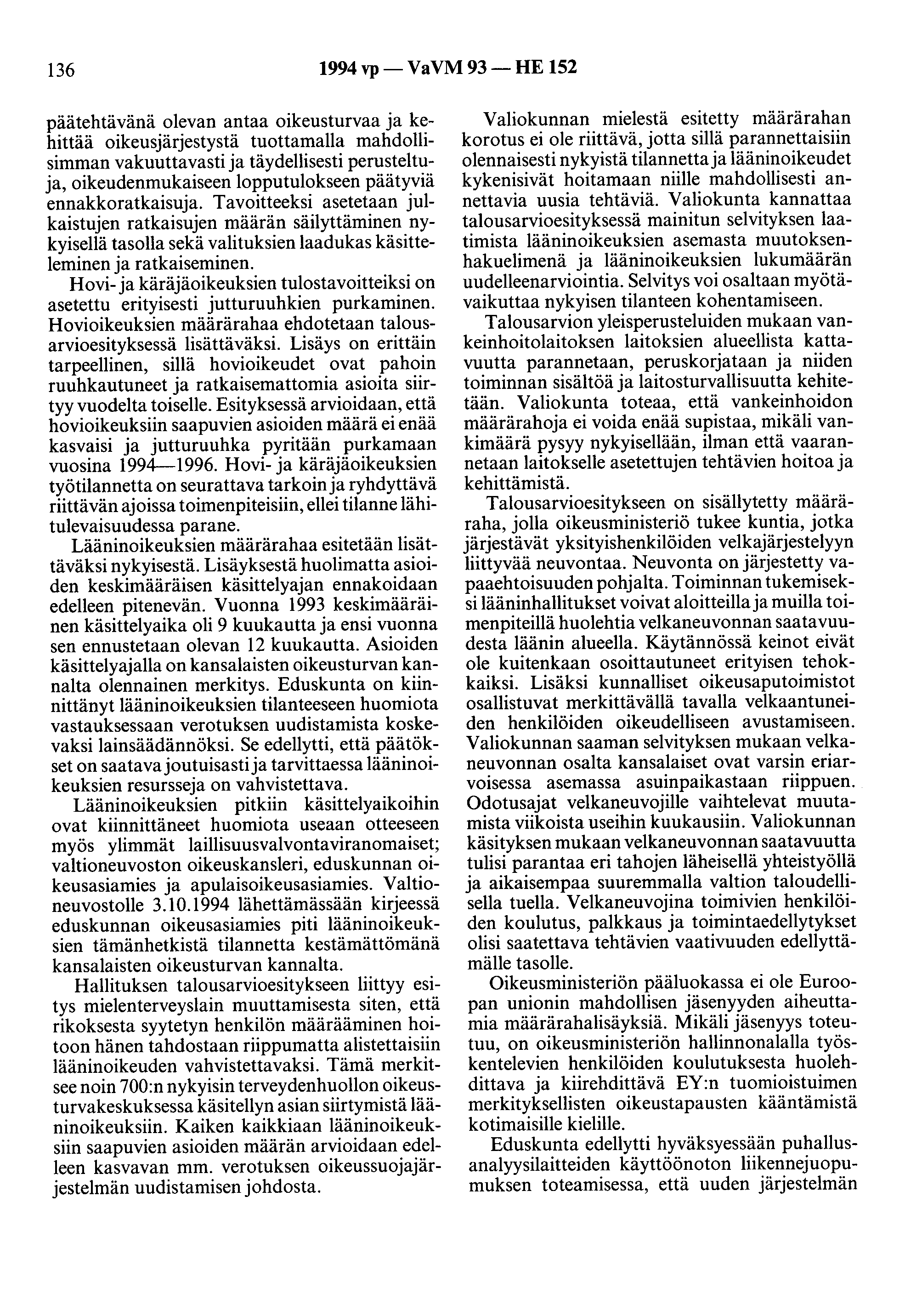 136 1994vp- VaVM93-HE 152 päätehtävänä olevan antaa oikeusturvaa ja kehittää oikeusjärjestystä tuottamalla mahdollisimman vakuuttavasti ja täydellisesti perusteltuja, oikeudenmukaiseen lopputulokseen