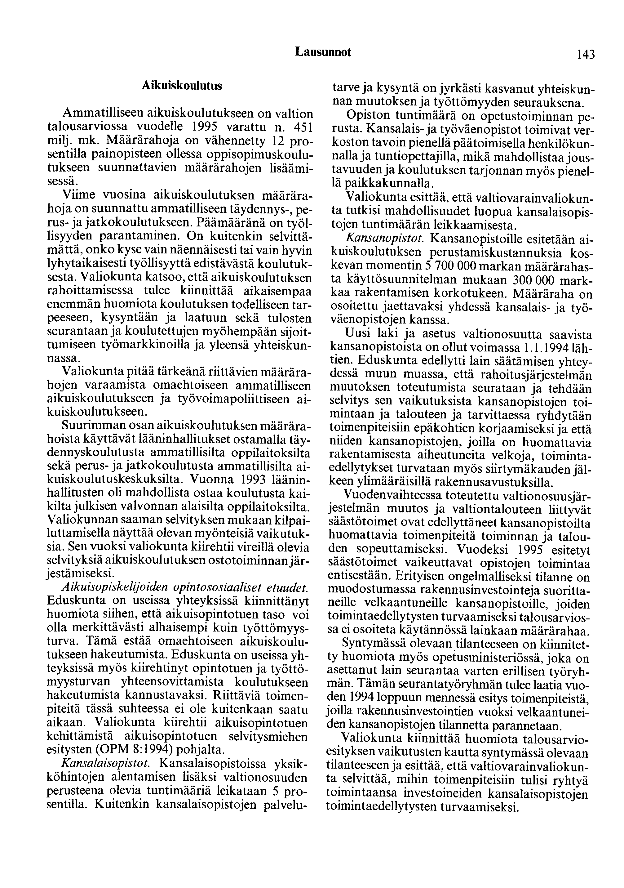 Lausunnot 143 Aikuiskoulutus Ammatilliseen aikuiskoulutukseen on valtion talousarviossa vuodelle 1995 varattu n. 451 milj. mk.