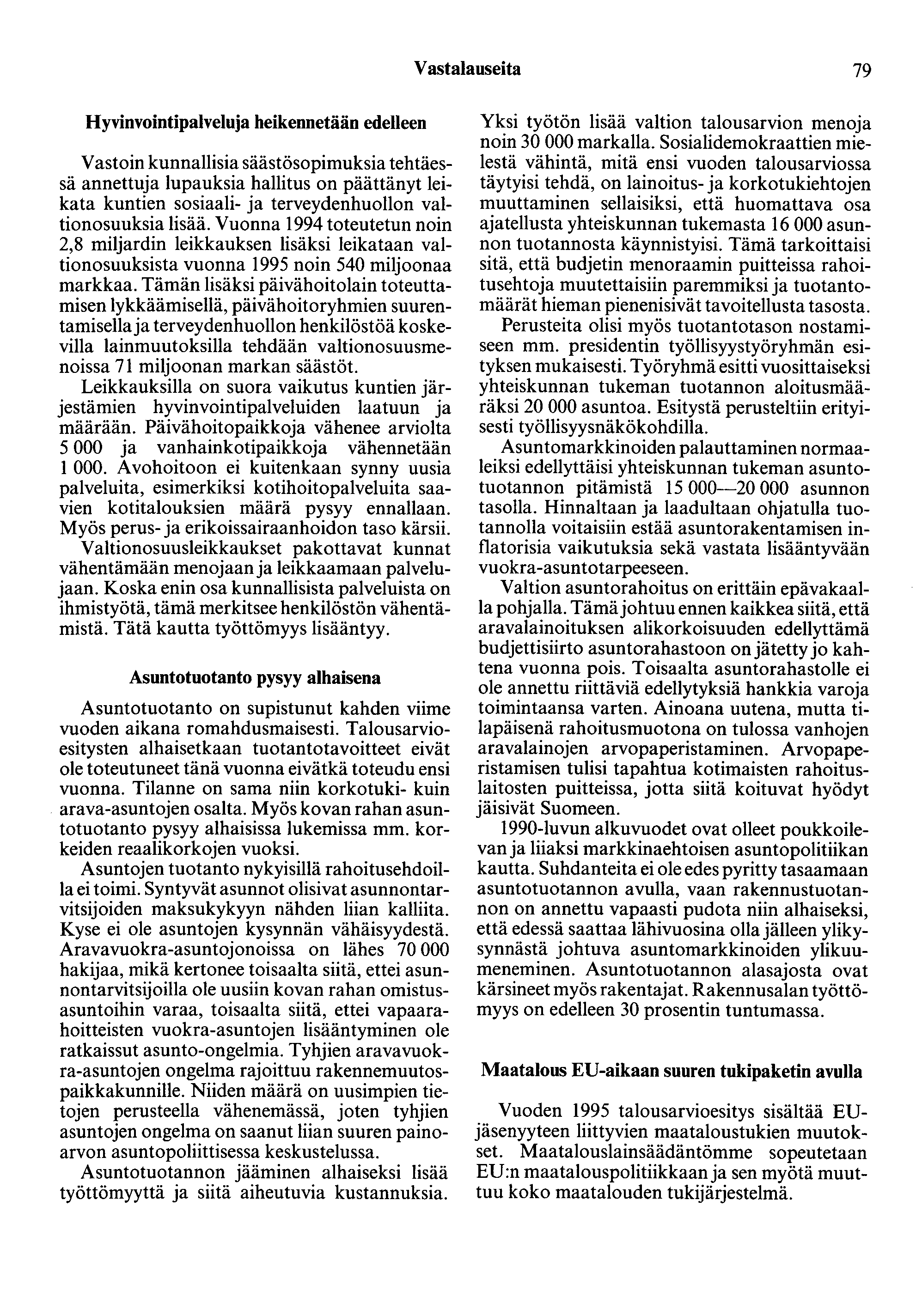 Vastalauseita 79 Hyvinvointipalveluja heikennetään edelleen Vastoin kunnallisia säästösopimuksia tehtäessä annettuja lupauksia hallitus on päättänyt leikata kuntien sosiaali- ja terveydenhuollon
