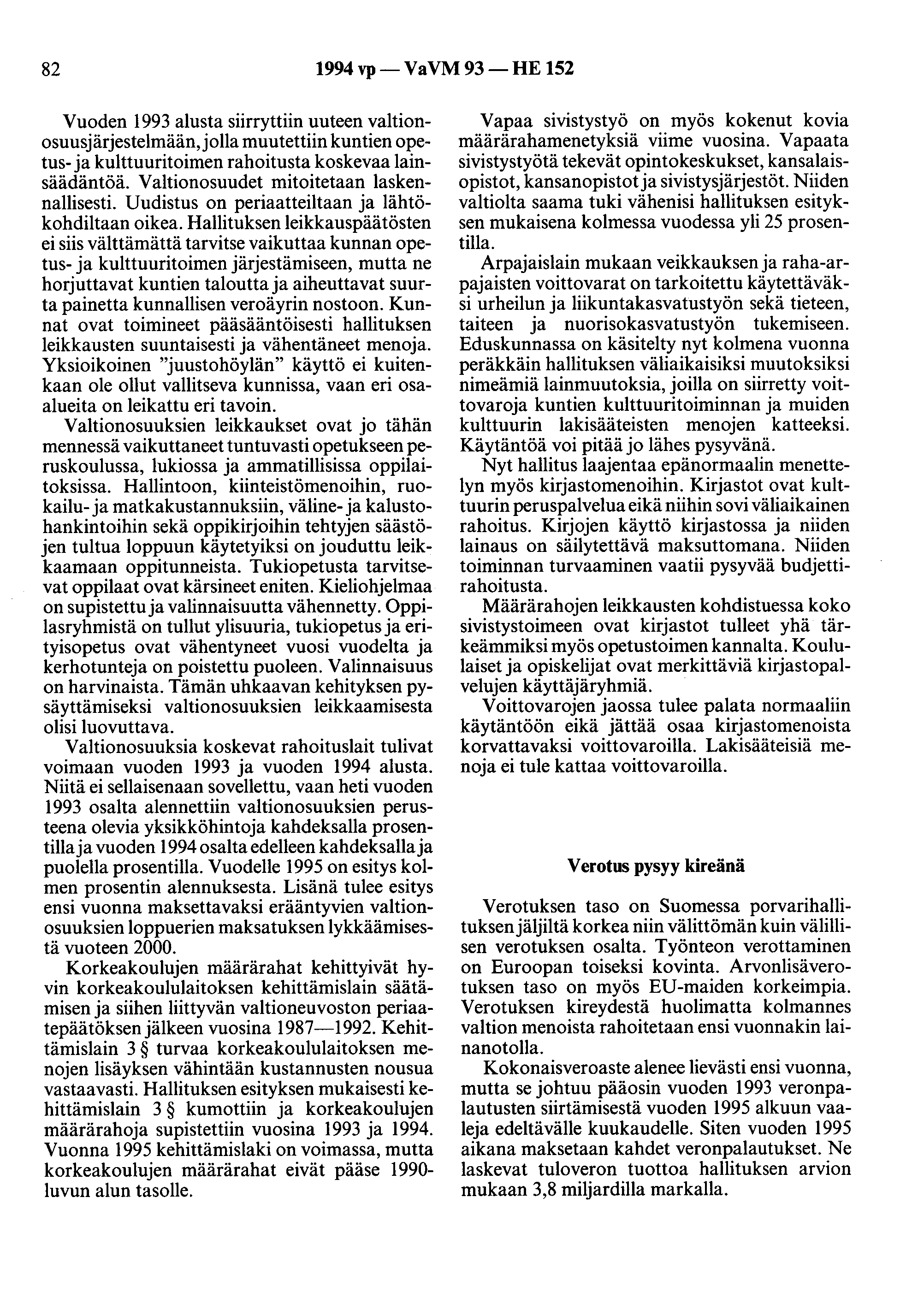 82 1994 vp- VaVM 93-HE 152 Vuoden 1993 alusta siirryttiin uuteen valtionosuusjärjestelmään,jolla muutettiin kuntien opetus- ja kulttuuritoimen rahoitusta koskevaa lainsäädäntöä.