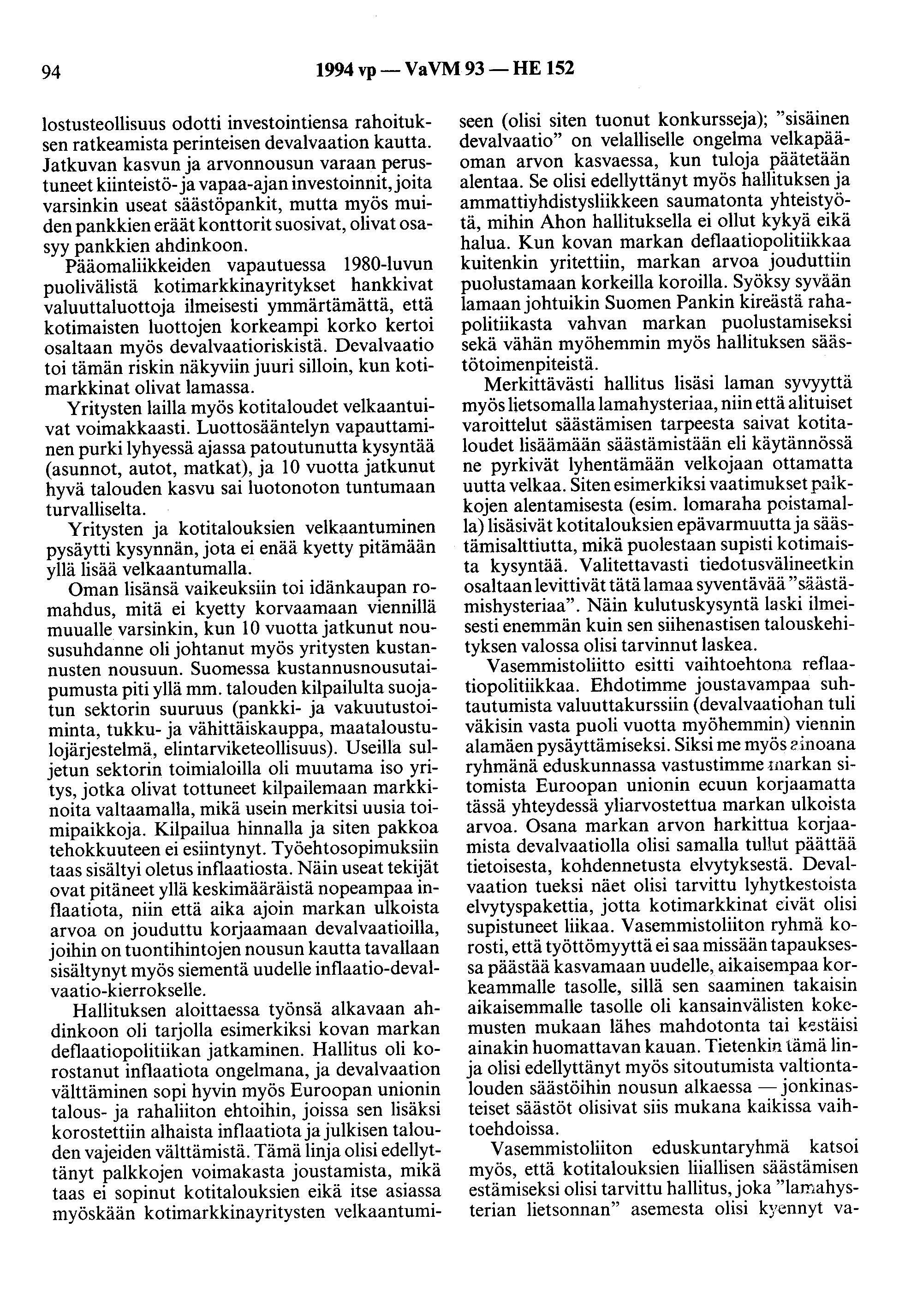 94 1994 vp- VaVM 93-HE 152 lostusteollisuus odotti investointiensa rahoituksen ratkeamista perinteisen devalvaation kautta.