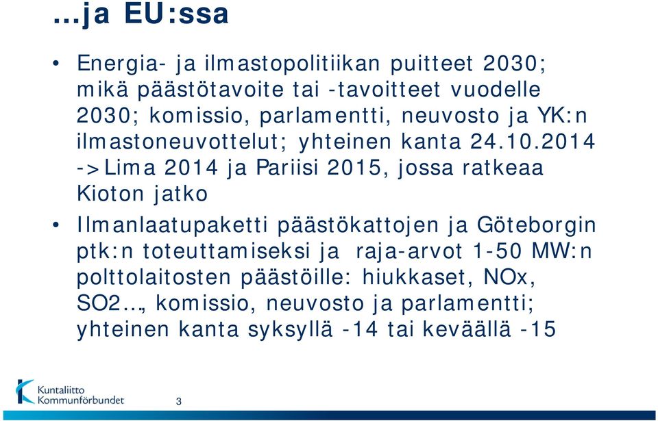 2014 ->Lima 2014 ja Pariisi 2015, jossa ratkeaa Kioton jatko Ilmanlaatupaketti päästökattojen ja Göteborgin ptk:n