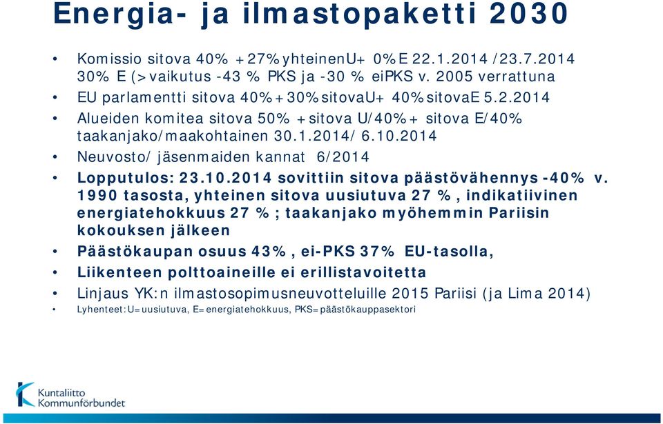 2014 Neuvosto/ jäsenmaiden kannat 6/2014 Lopputulos: 23.10.2014 sovittiin sitova päästövähennys -40% v.