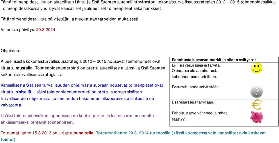 2014 Ohjeistus: Alueellisesta kokonaisturvallisuusstrategia 2012 2015 nousevat toimenpiteet ovat kirjattu mustalla.