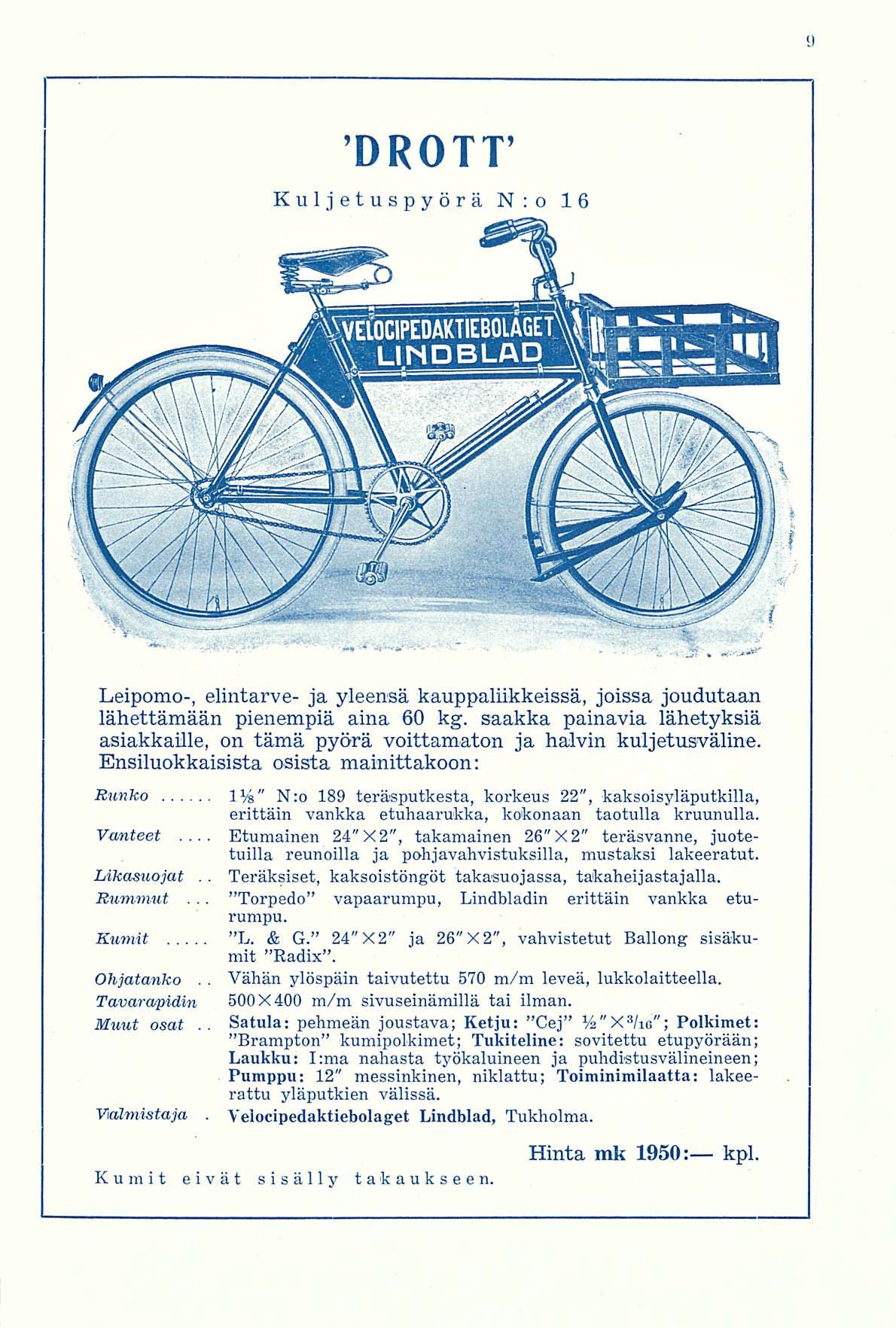 Etumainen DROTT Kuljetu s p y ö r ä N:o 16 Leipomo-, elintarve- ja yleensä kauppaliikkeissä, joissa joudutaan lähettämään pienempiä aina 60 kg saakka painavia lähetyksiä asiakkaille, on tämä pyörä