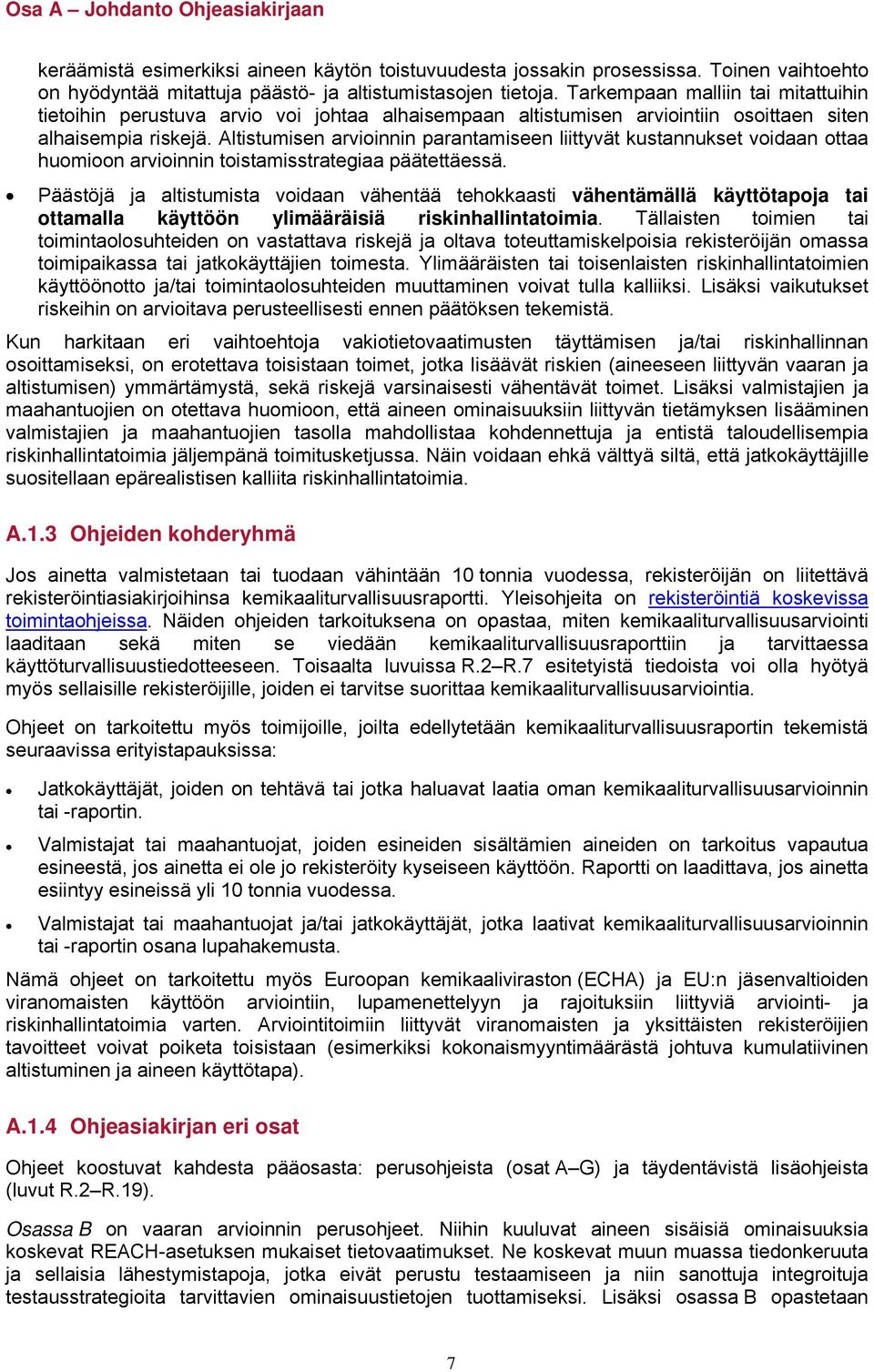 Altistumisen arviinnin parantamiseen liittyvät kustannukset vidaan ttaa humin arviinnin tistamisstrategiaa päätettäessä.