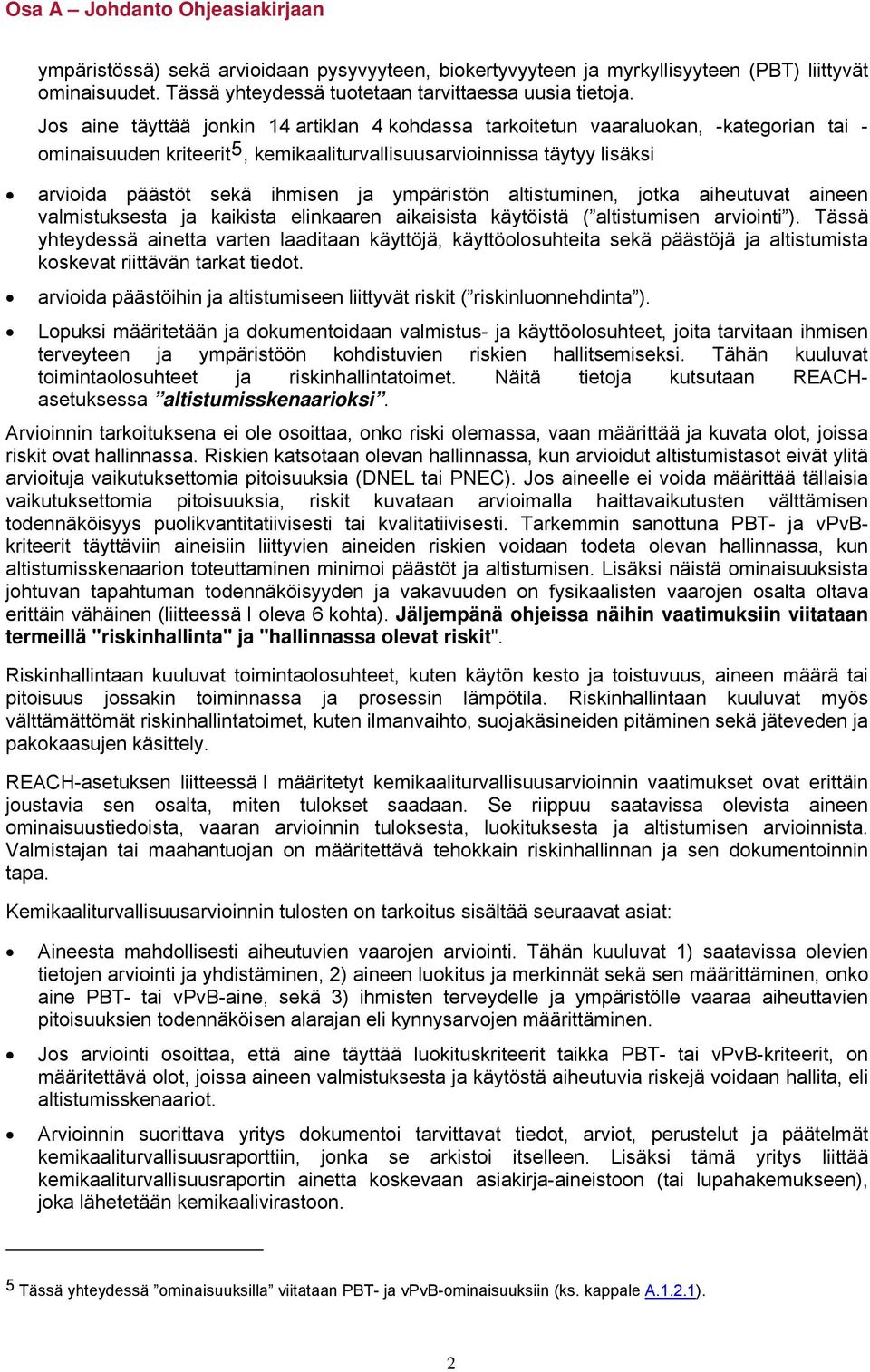 altistuminen, jtka aiheutuvat aineen valmistuksesta ja kaikista elinkaaren aikaisista käytöistä ( altistumisen arviinti ).