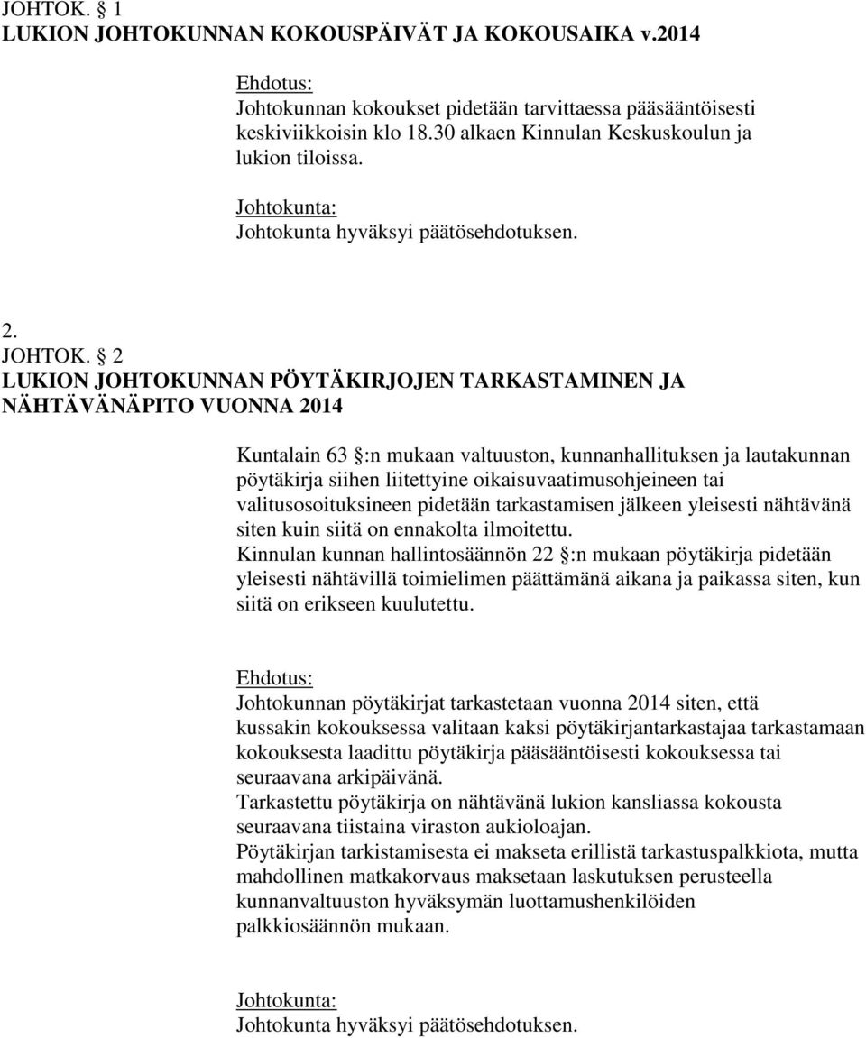 2 LUKION JOHTOKUNNAN PÖYTÄKIRJOJEN TARKASTAMINEN JA NÄHTÄVÄNÄPITO VUONNA 2014 Kuntalain 63 :n mukaan valtuuston, kunnanhallituksen ja lautakunnan pöytäkirja siihen liitettyine