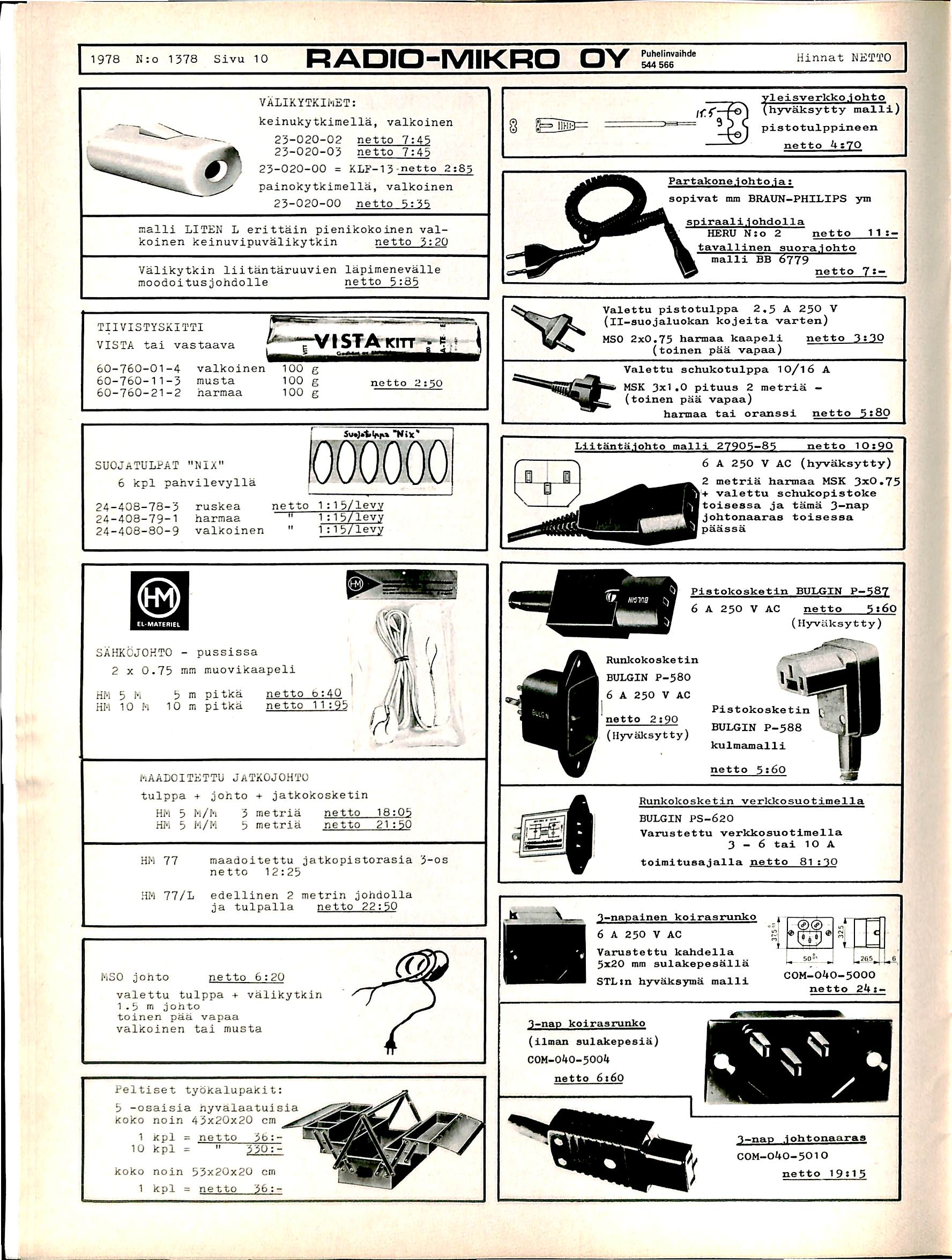 l 1978 N:o 1378 Sivu 10 RADIO-MIKRO OY Hinnat NETTO VALIKYTKIhET: keinukytkimella, valkoinen 23-020-02 23-020-03 netto 7:45 netto 7:43 2 3-0 2 0-0 0 = K L f - 1 3 2 ; S 5 painokytkimella, valkoinen