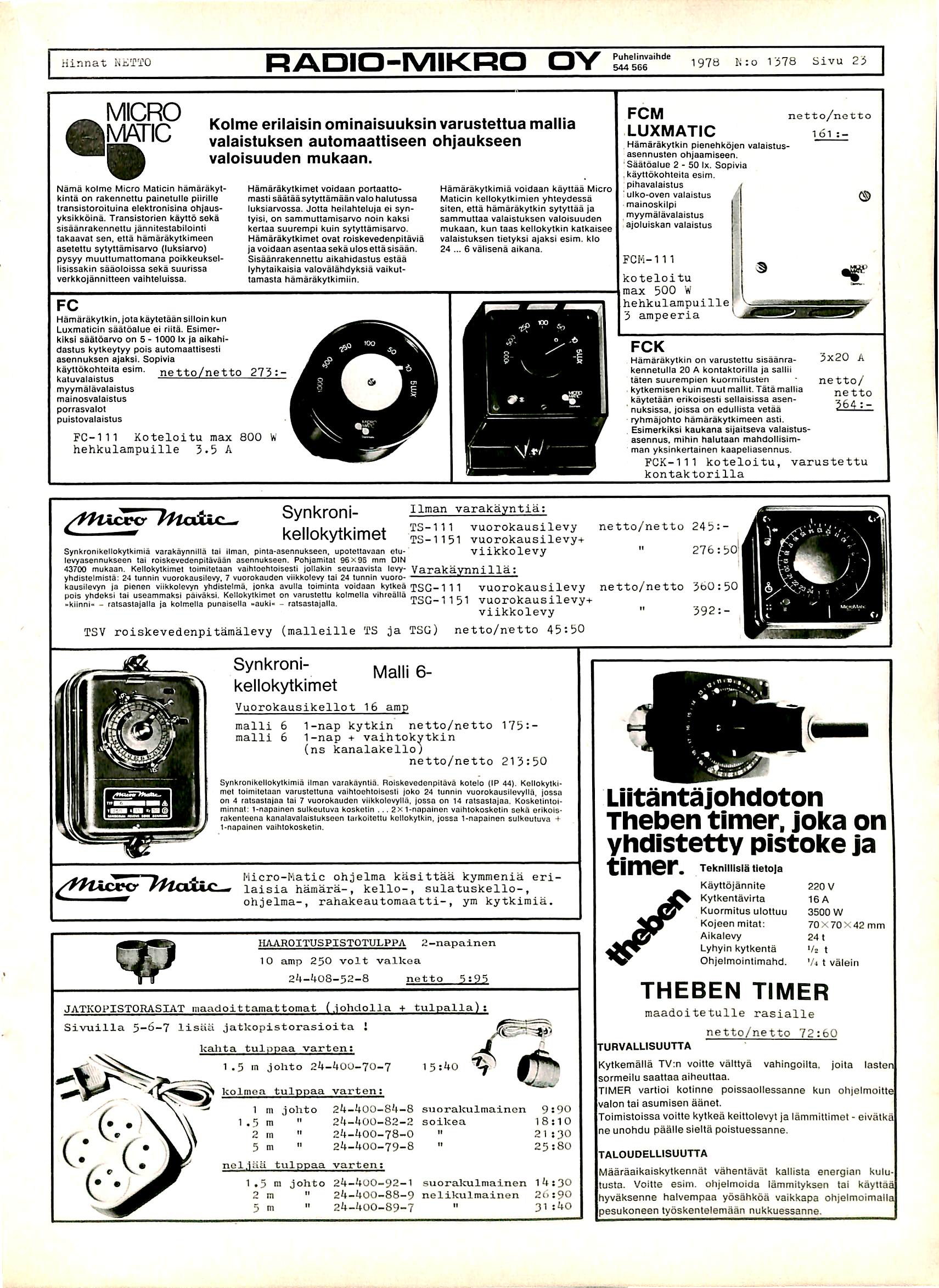 Hinnat KiiTTO RADIO-MIKRO OY Puhelinvaihde 544 566 1978 Hzo 1378 Sivu 23 MICRO MATIC Nama kolme Micro Malicin hamarakytkinta on rakennettu painetulle plirilie transistoroitulna eiektronisina