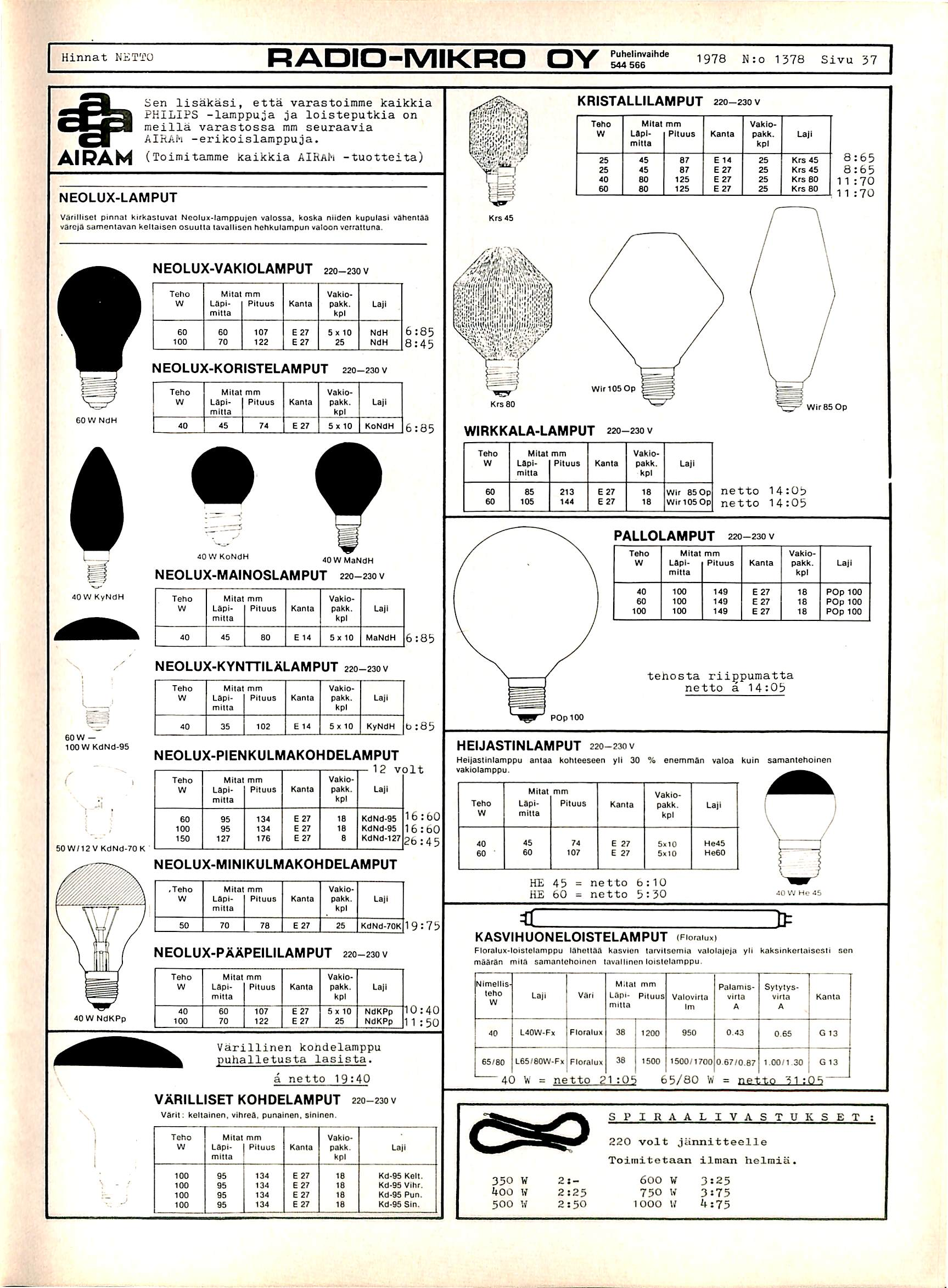 Hinnat NETTO RADIO-MIKRO OY Puhelinvaihde 544 566 1978 N:o 1378 Sivu 37 Sen lisakasi, etta varastoimme kaikkia P H I L I P S - l a m p p u j a j a l o i s t e p u t k i a o n r a e i l l a v a r a s