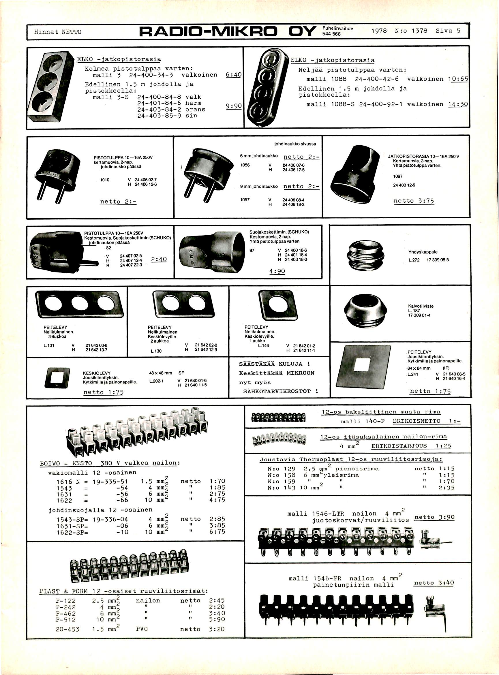 Hinnat NETTO RADIO-MIKRO OY 1978 N:o 1378 Sivu 5 ELKO -jatkopistorasia Kolmea pistotulppaa varten: malli 3 24-400-34-3 valkoinen E d e l l i n e n 1.