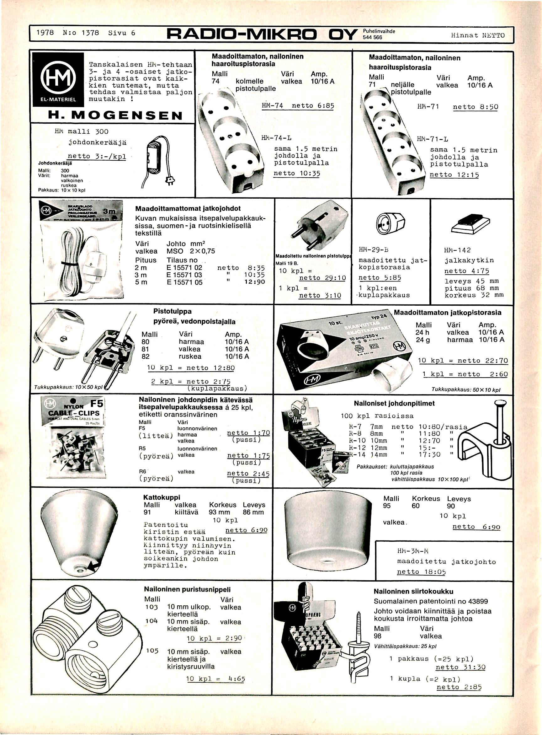1978 N:o 1578 Sivu 6 RADIO-IVIIKRO OY Hinnat HETTO * 1 EL-MATERIEL Tanskalaisen Hl-i-tehtaan 5 - j a 4 - o s a i s e t j a t k o - pistorasiat ovat kaikkien tuntemat, mutta t e h d a s v a l m i s t