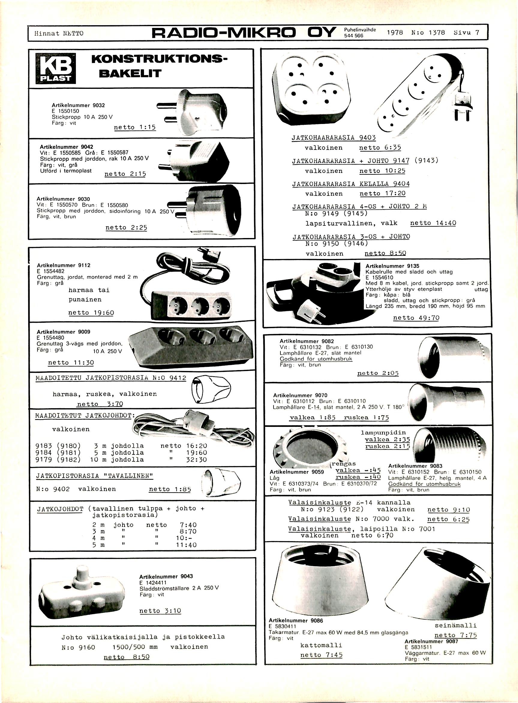 Hinnat NLTTO RADIO-IVIIKRO OY Puhelinvaihdc 544 566 1978 N:o 1578 Sivu 7 rtii P L A S T K O N S T R U K T I O N S - B A K E L I T A r t i k e l n u m m e r 9 0 3 2 E 1 5 5 0 1 5 0 Stickpropp IDA 250V